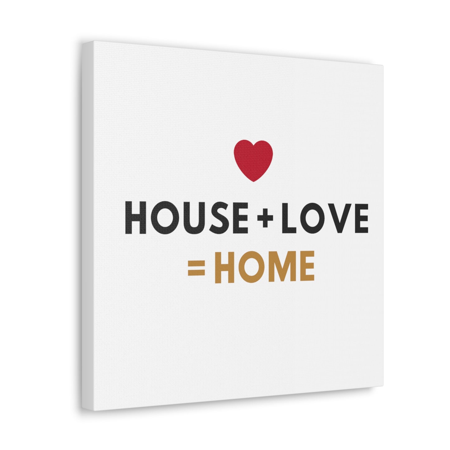 House + Love = Home Canvas Gallery Wraps