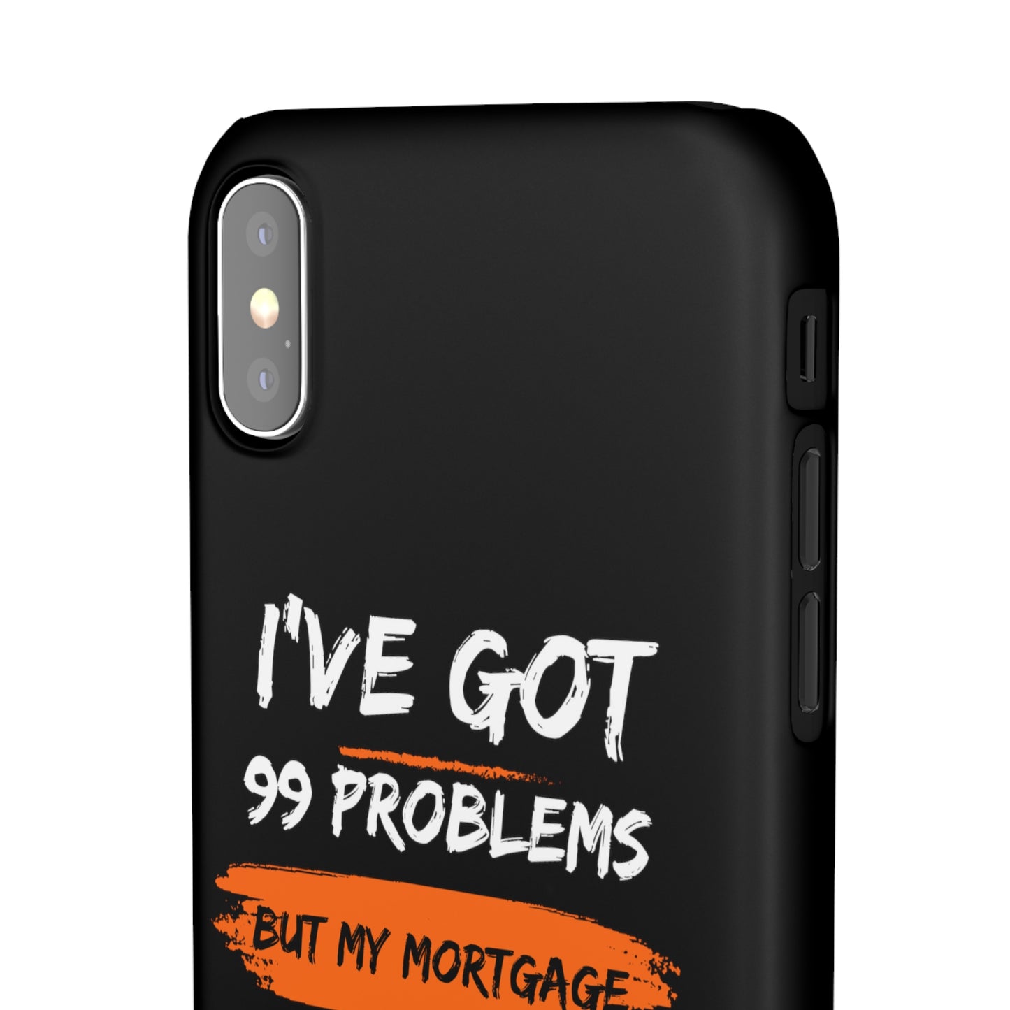 I've Got 99 Problems But My Mortgage Ain't One Snap Cases