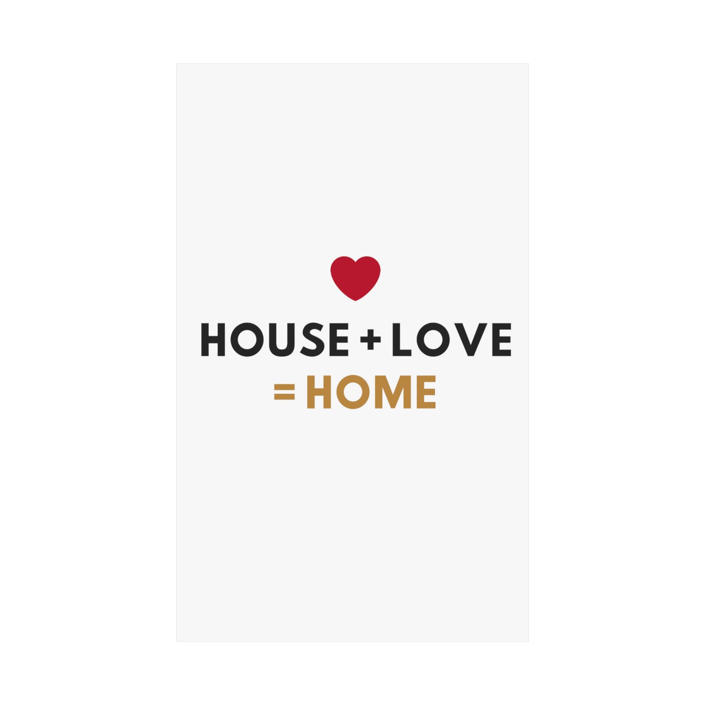 House + Love = Home Matte Vertical Posters