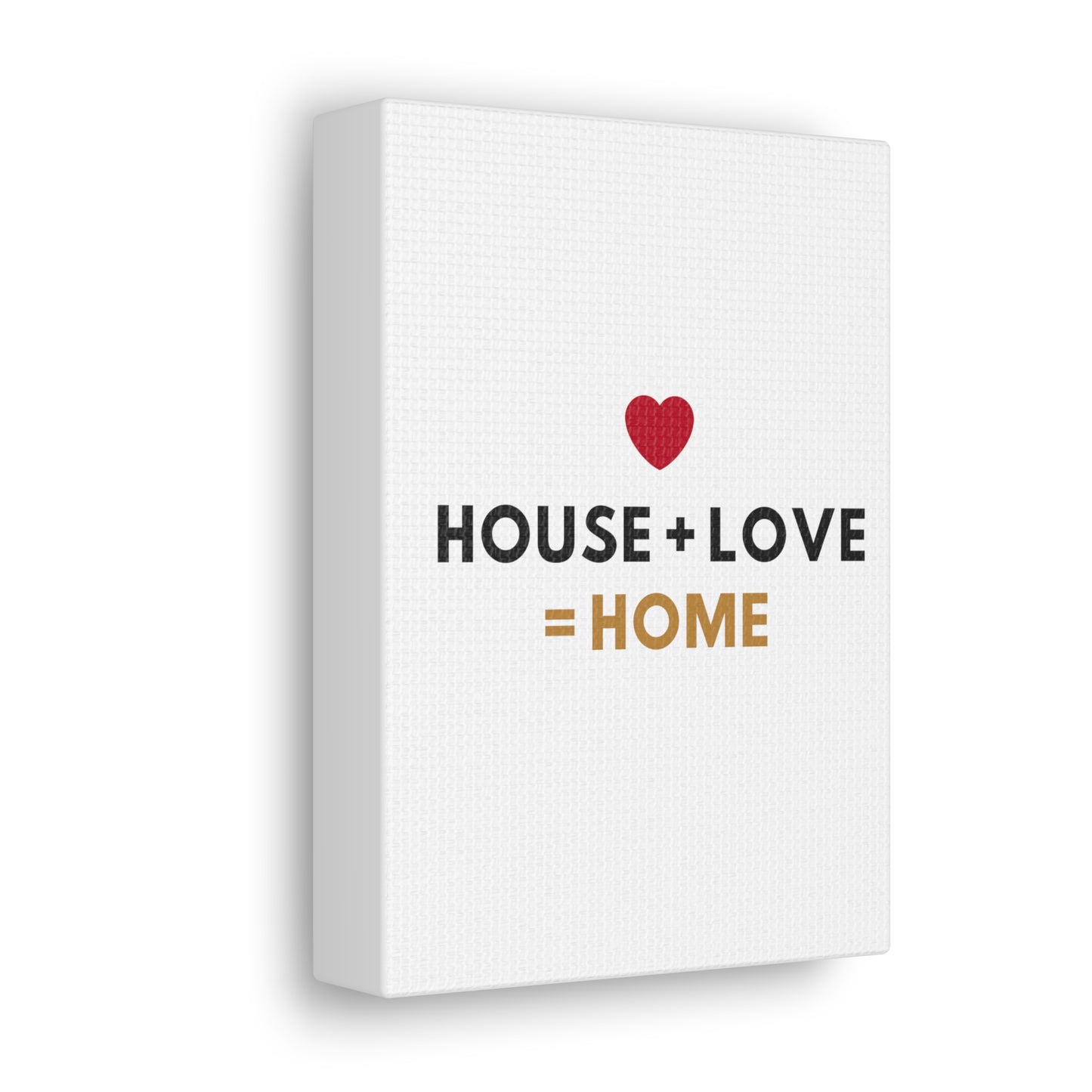 House + Love = Home Canvas Gallery Wraps