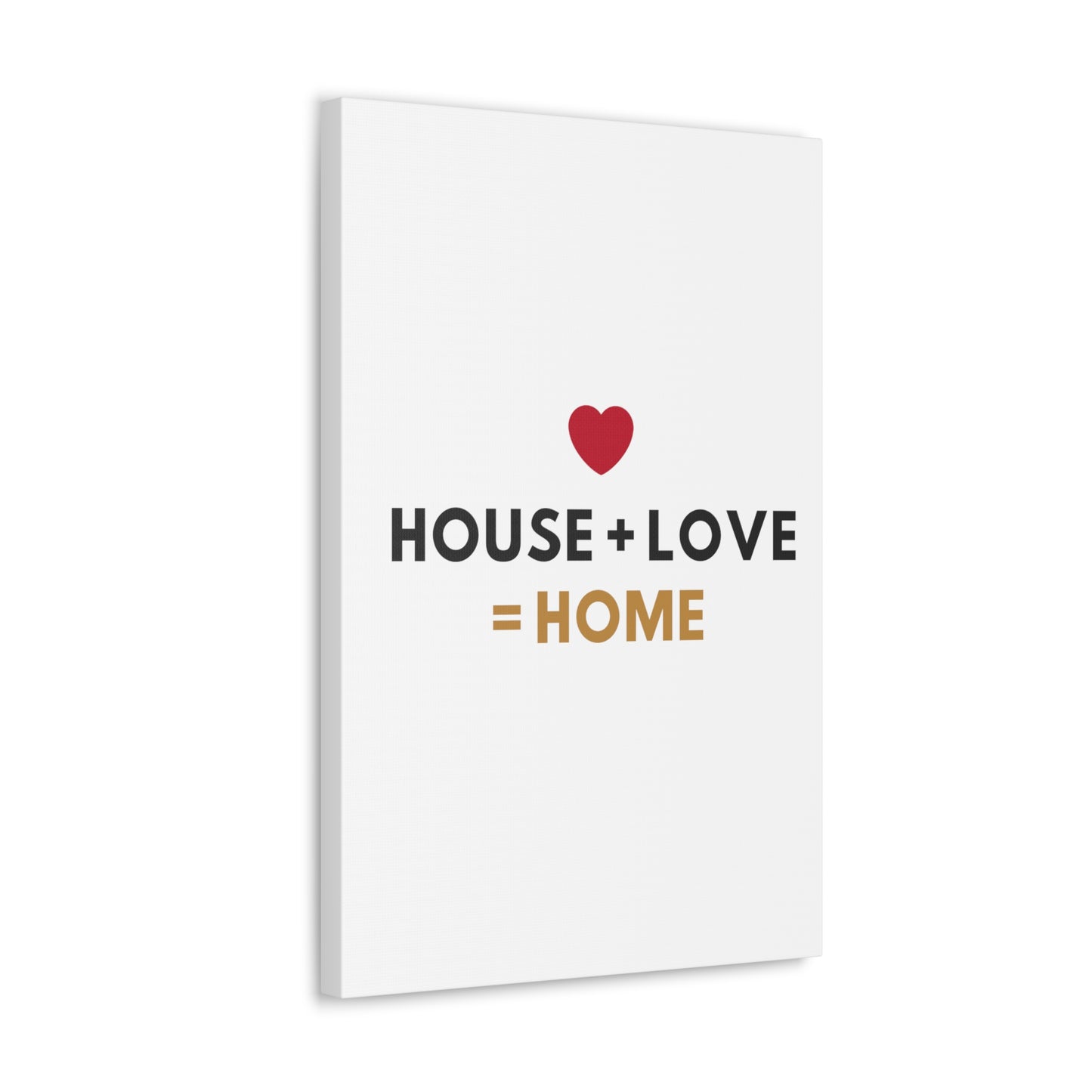 House + Love = Home Canvas Gallery Wraps