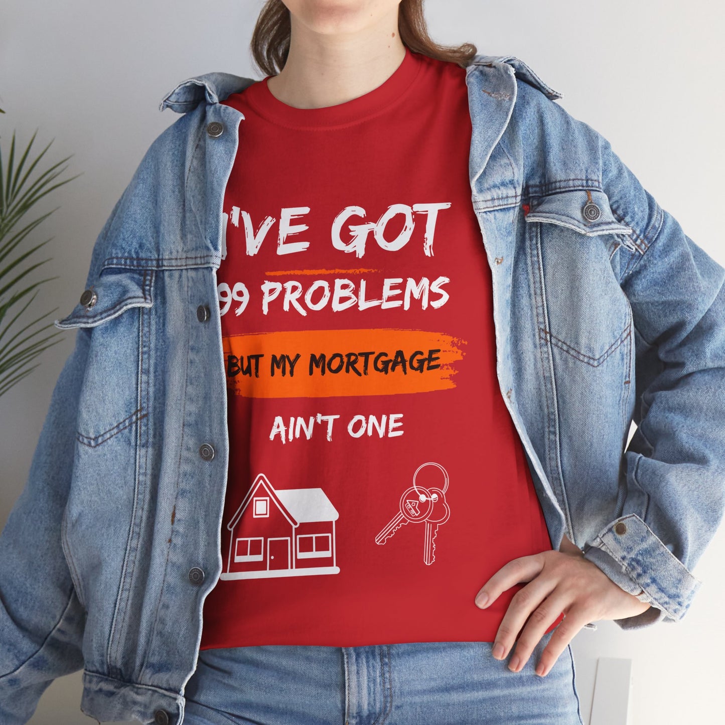 I've Got 99 Problems But My Mortgage Ain't One Unisex Heavy Cotton Tee