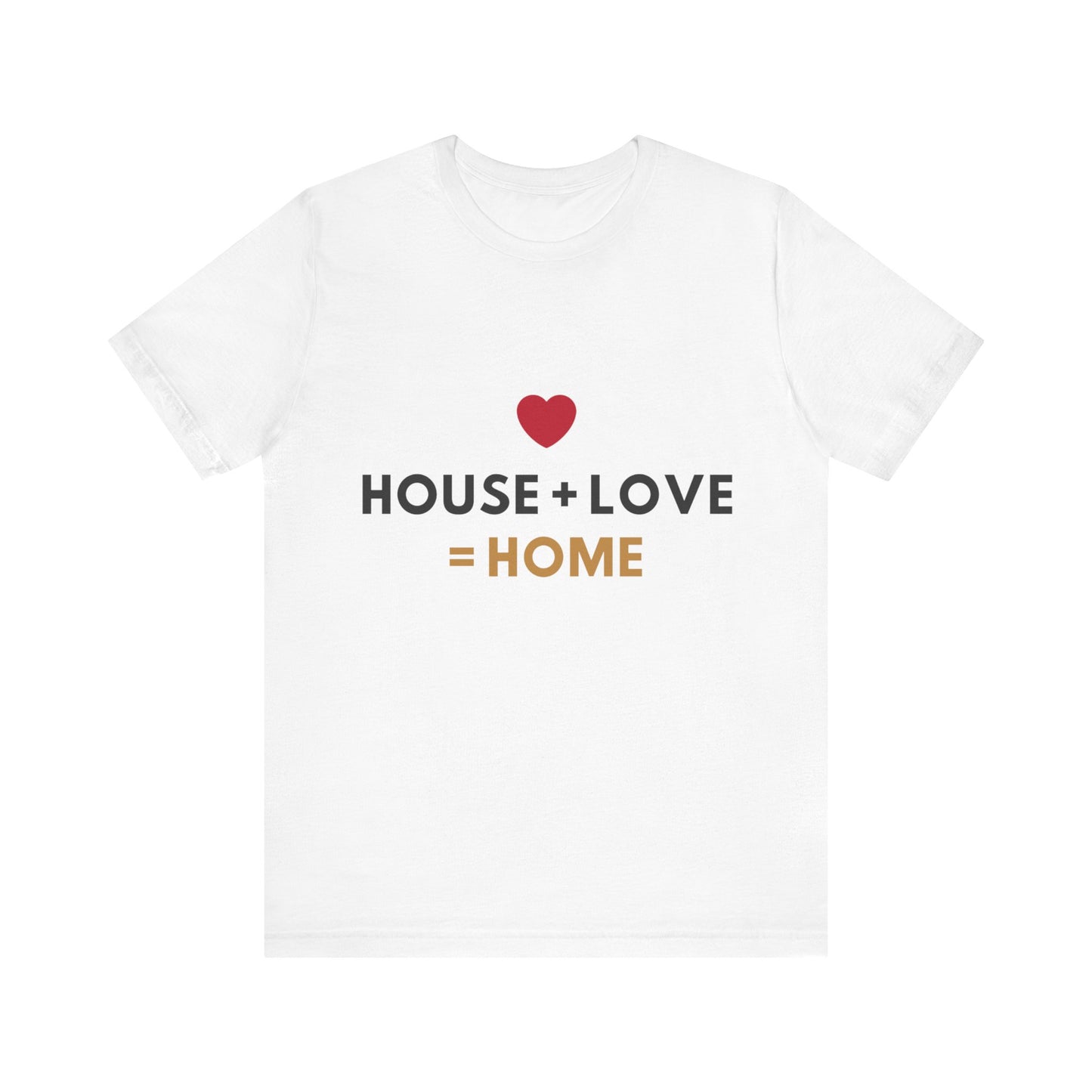 House + Love = Home Unisex Jersey Short Sleeve Tee