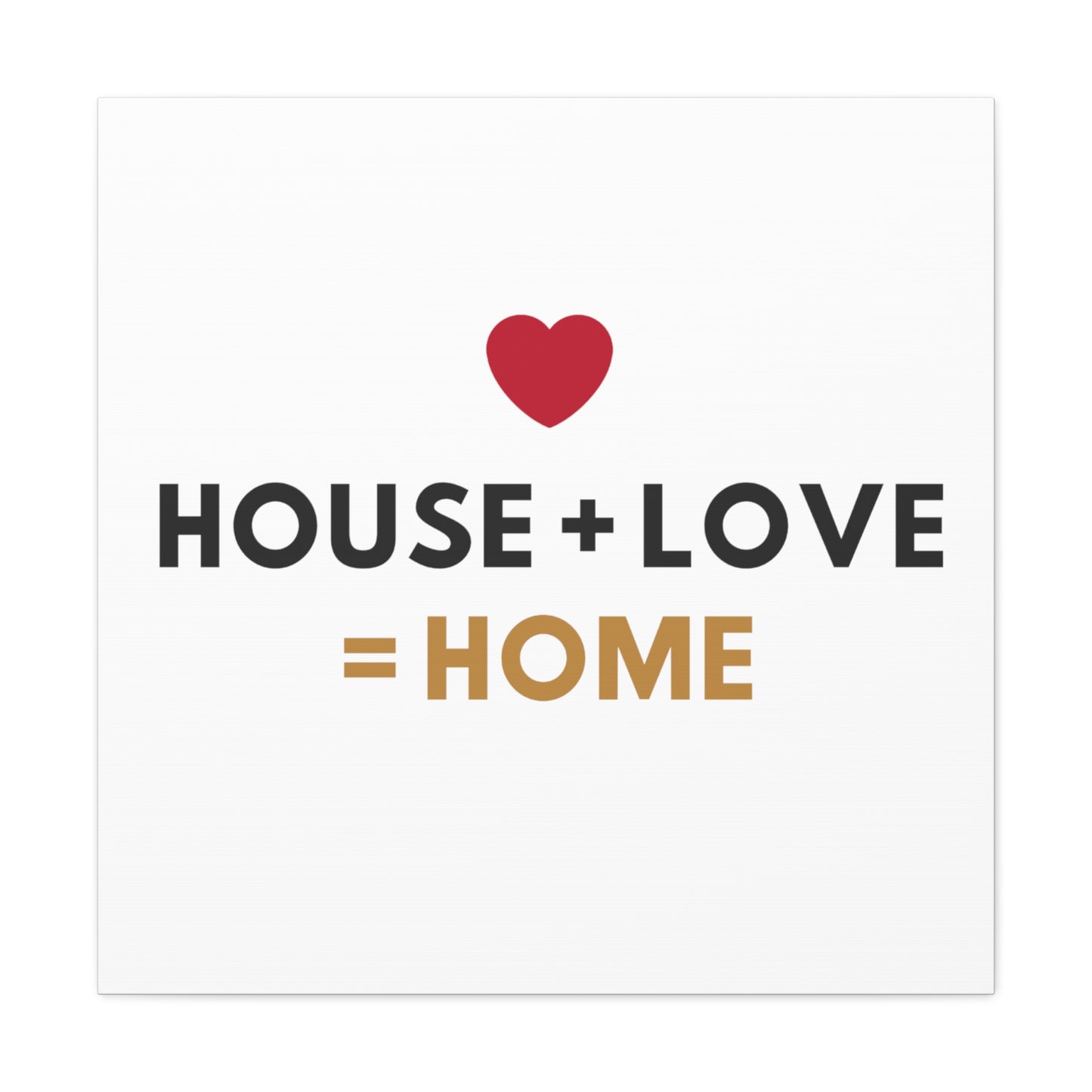 House + Love = Home Canvas Gallery Wraps