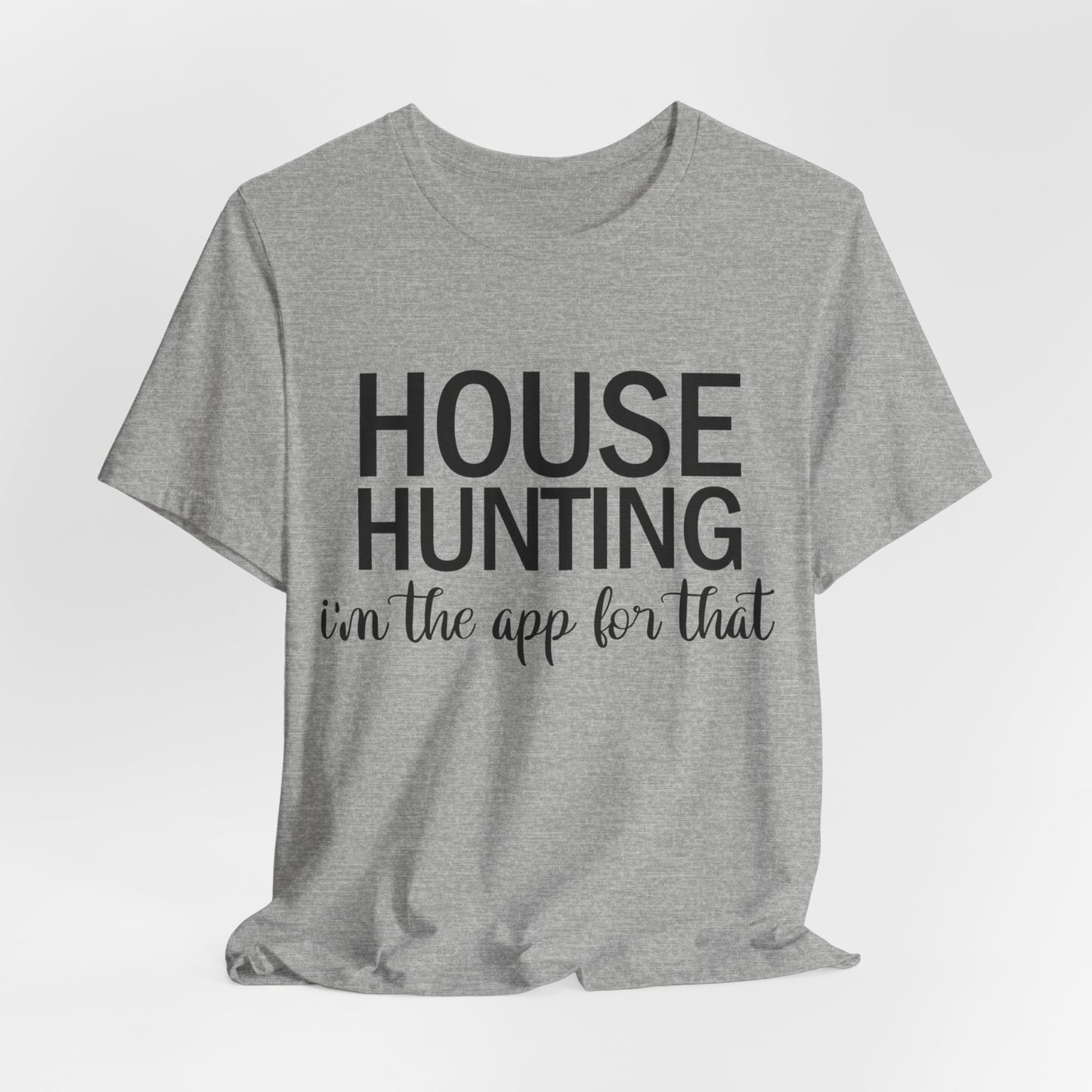 House Hunting I'm the App for That Unisex Jersey Short Sleeve Tee