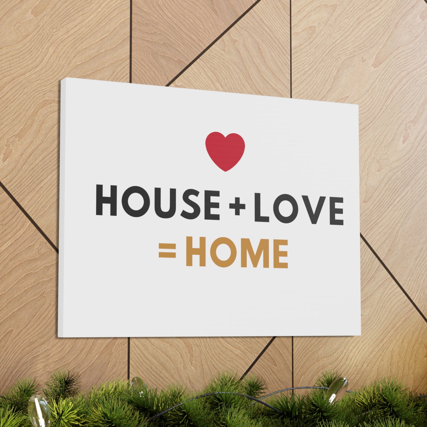 House + Love = Home Canvas Gallery Wraps