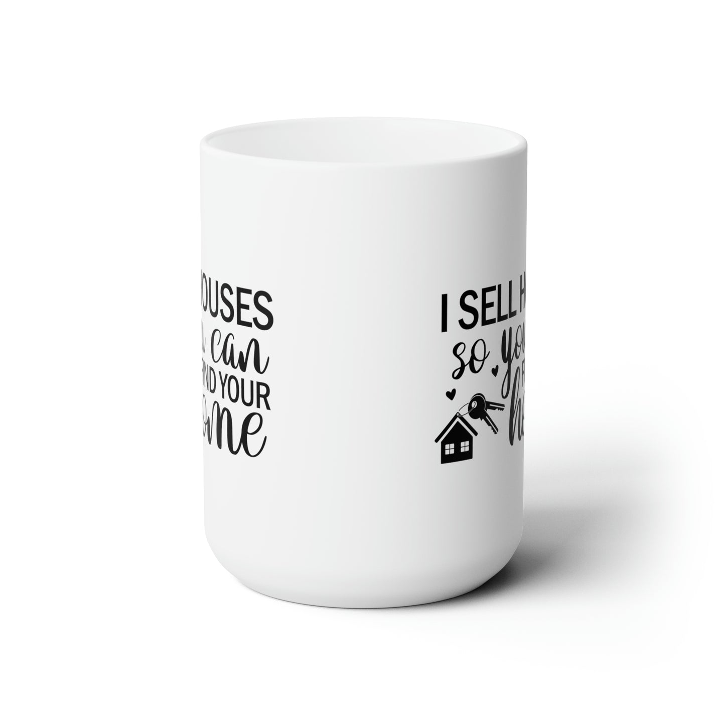 I Sell Houses So You Can Find Your Home Ceramic Mug 15oz