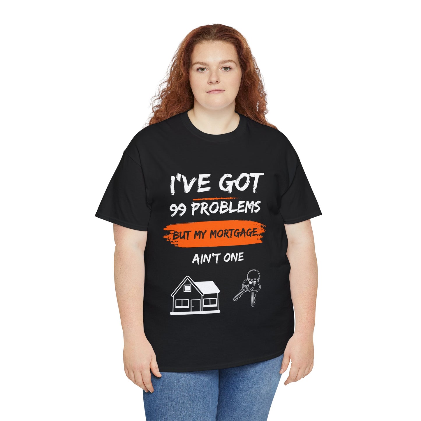 I've Got 99 Problems But My Mortgage Ain't One Unisex Heavy Cotton Tee