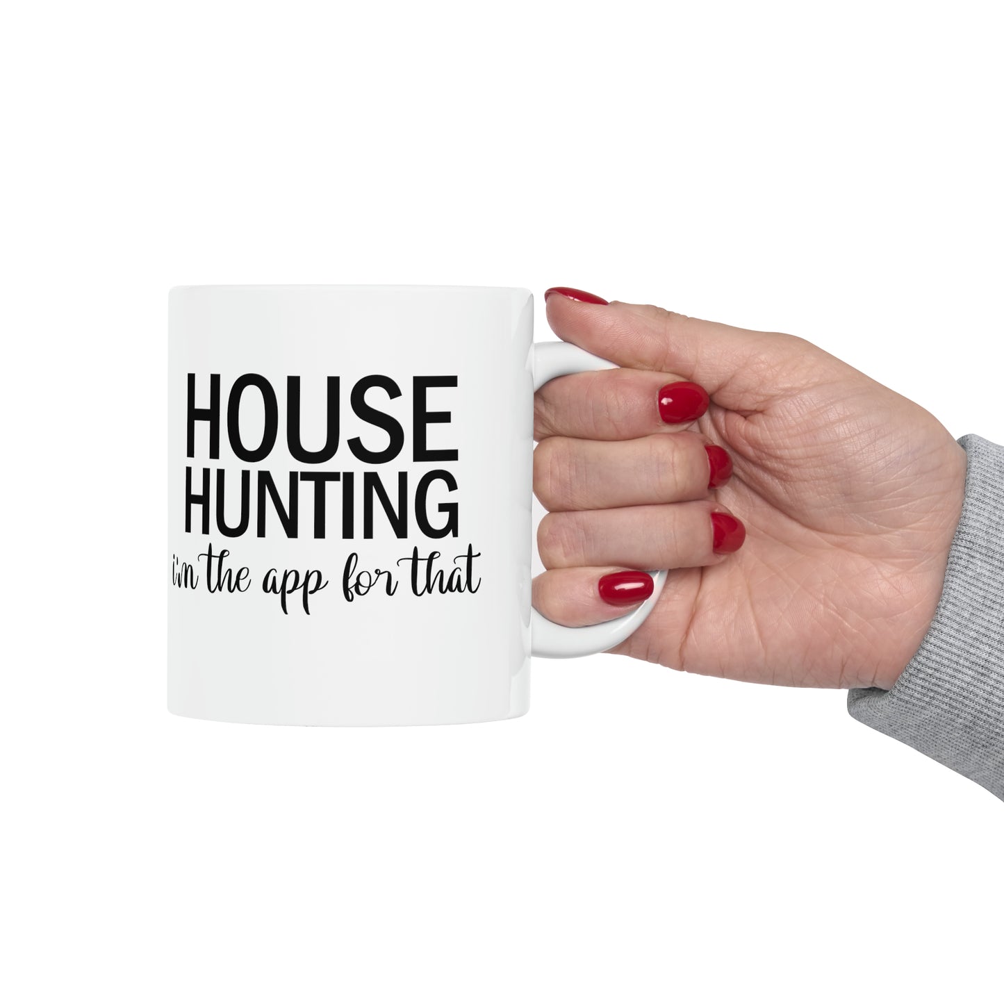 House Hunting I'm the App For That Ceramic Mug, 11oz