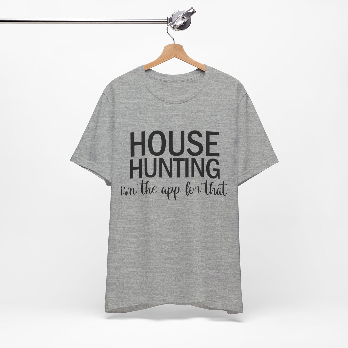 House Hunting I'm the App for That Unisex Jersey Short Sleeve Tee