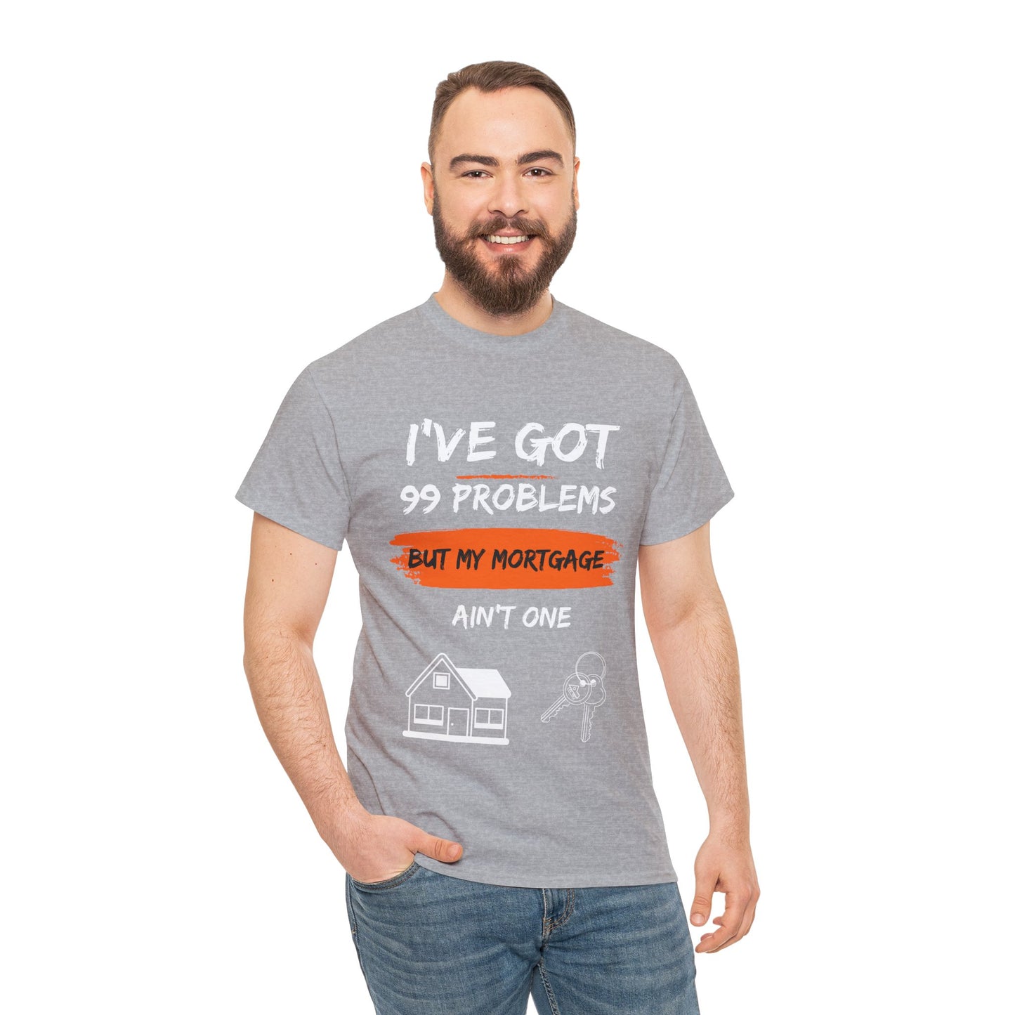 I've Got 99 Problems But My Mortgage Ain't One Unisex Heavy Cotton Tee