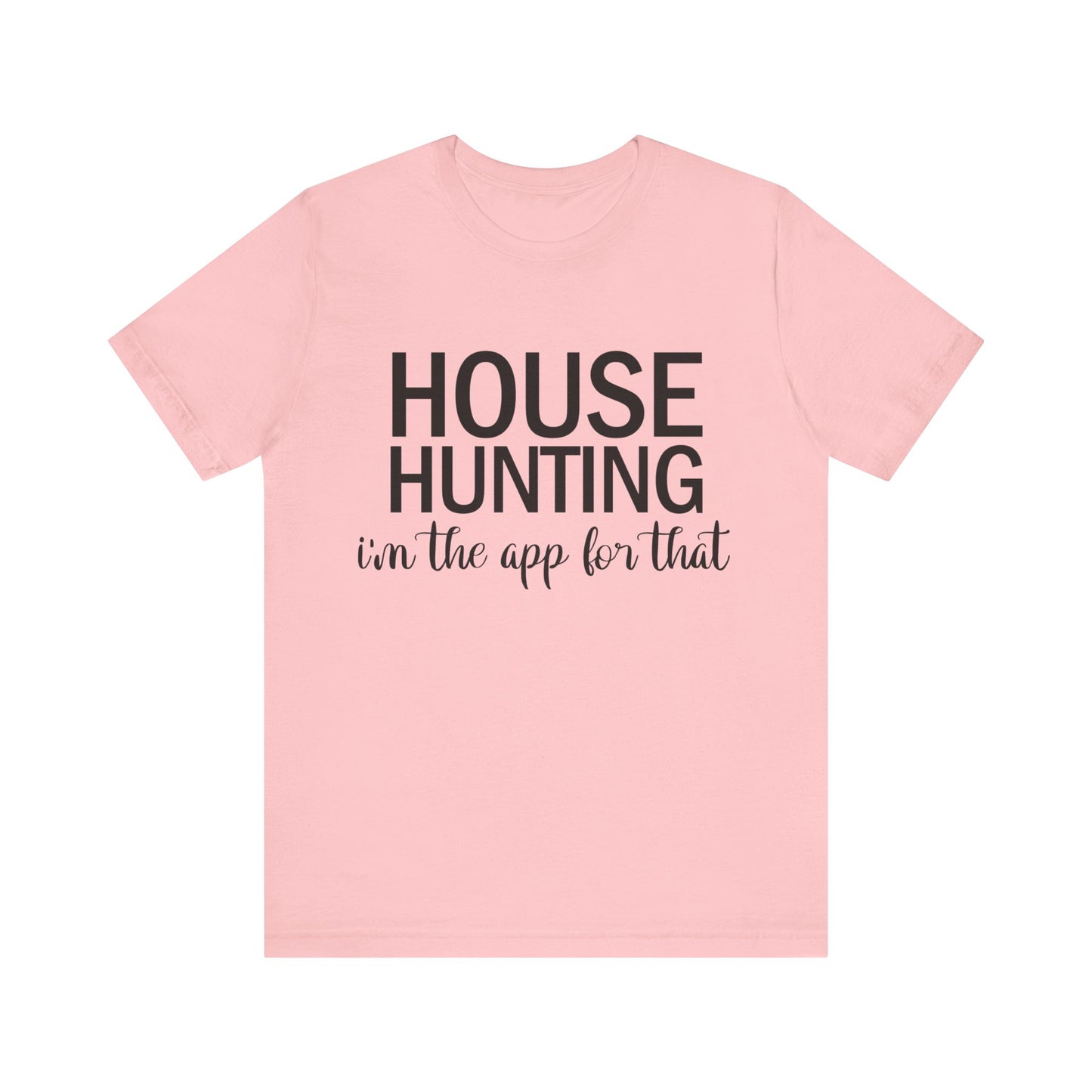 House Hunting I'm the App for That Unisex Jersey Short Sleeve Tee