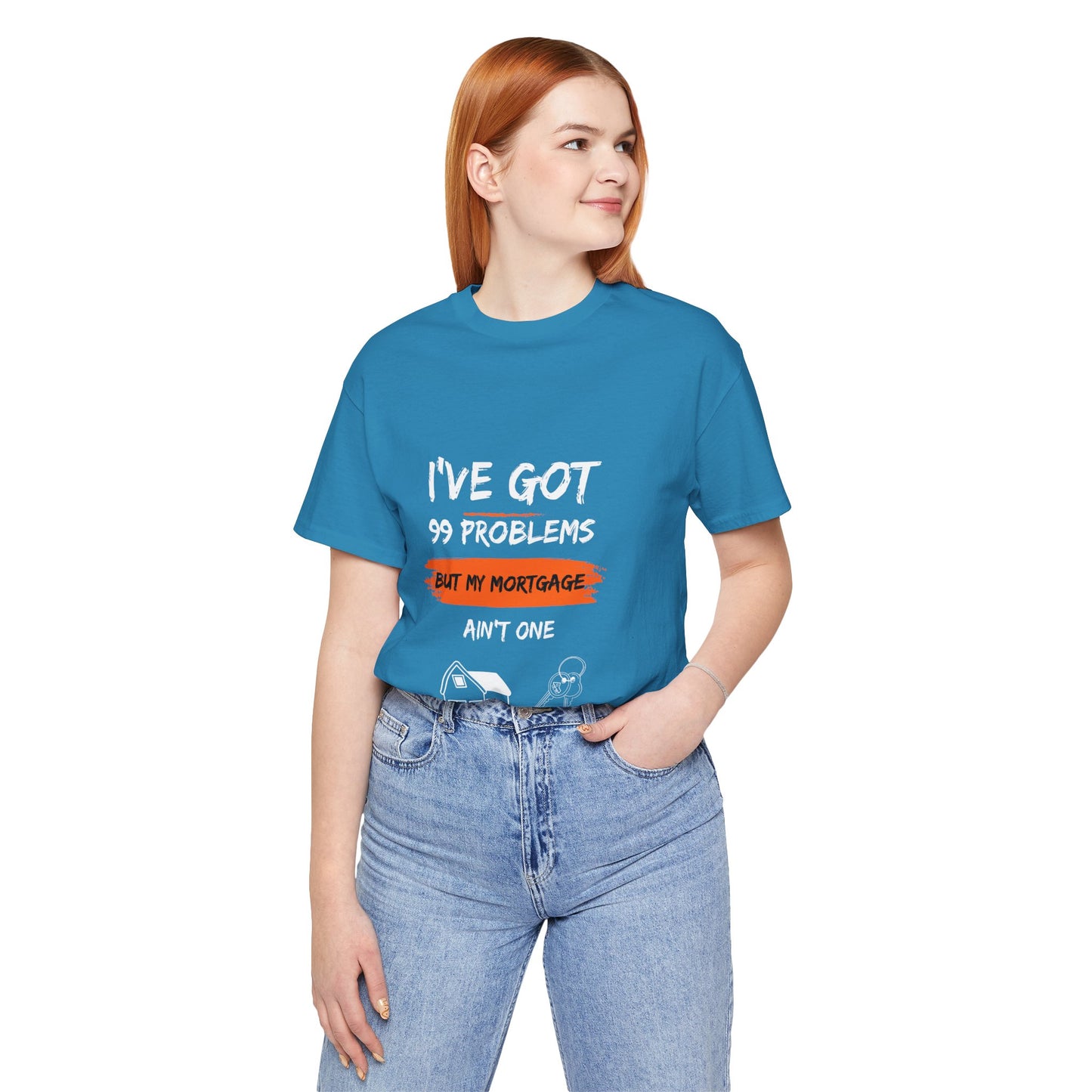 I've Got 99 Problems But My Mortgage Ain't One Unisex Jersey Short Sleeve Tee