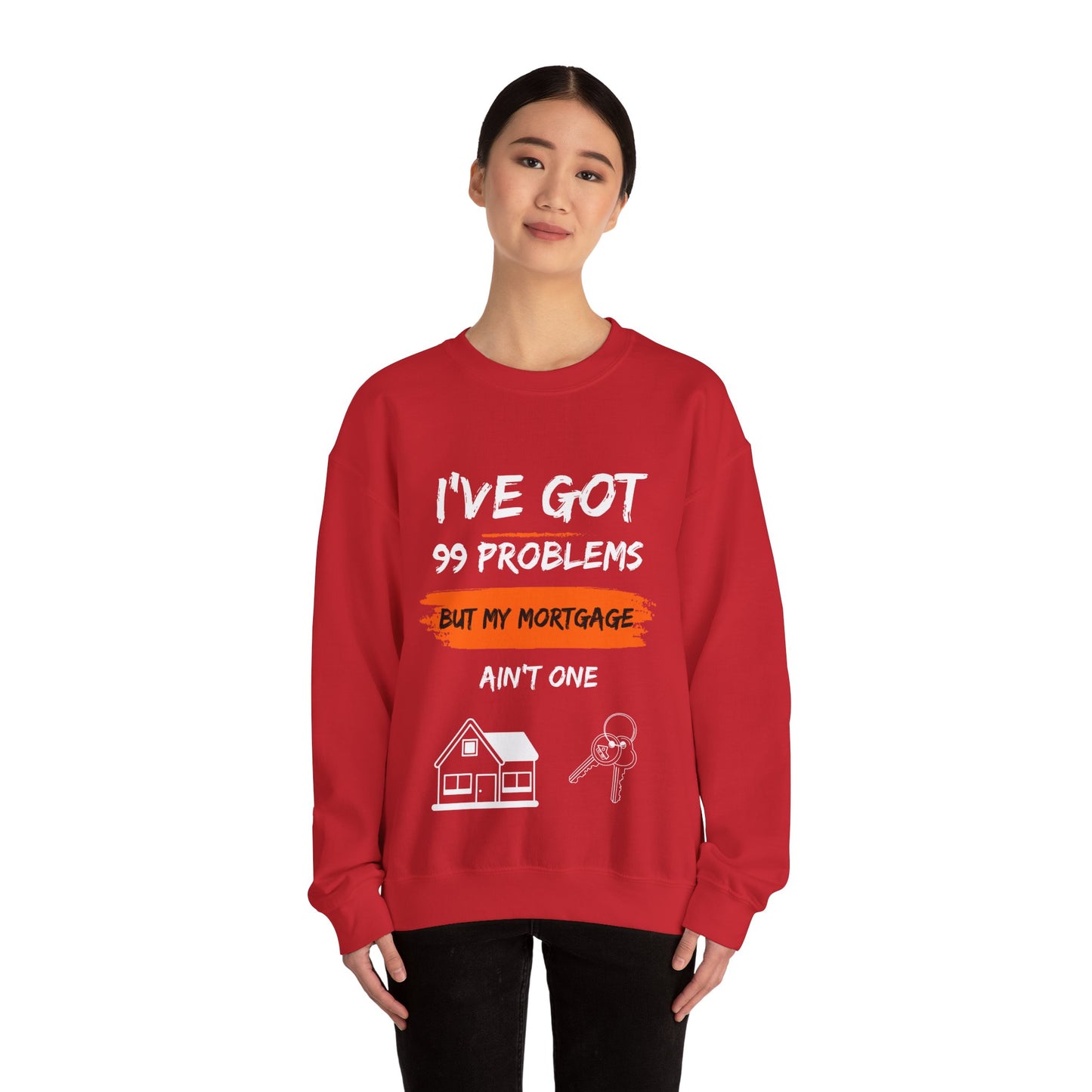 I've Got 99 Problems But My Mortgage Ain't One Unisex Heavy Blend™ Crewneck Sweatshirt