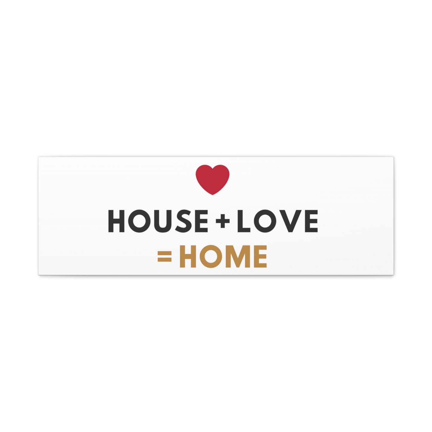 House + Love = Home Canvas Gallery Wraps