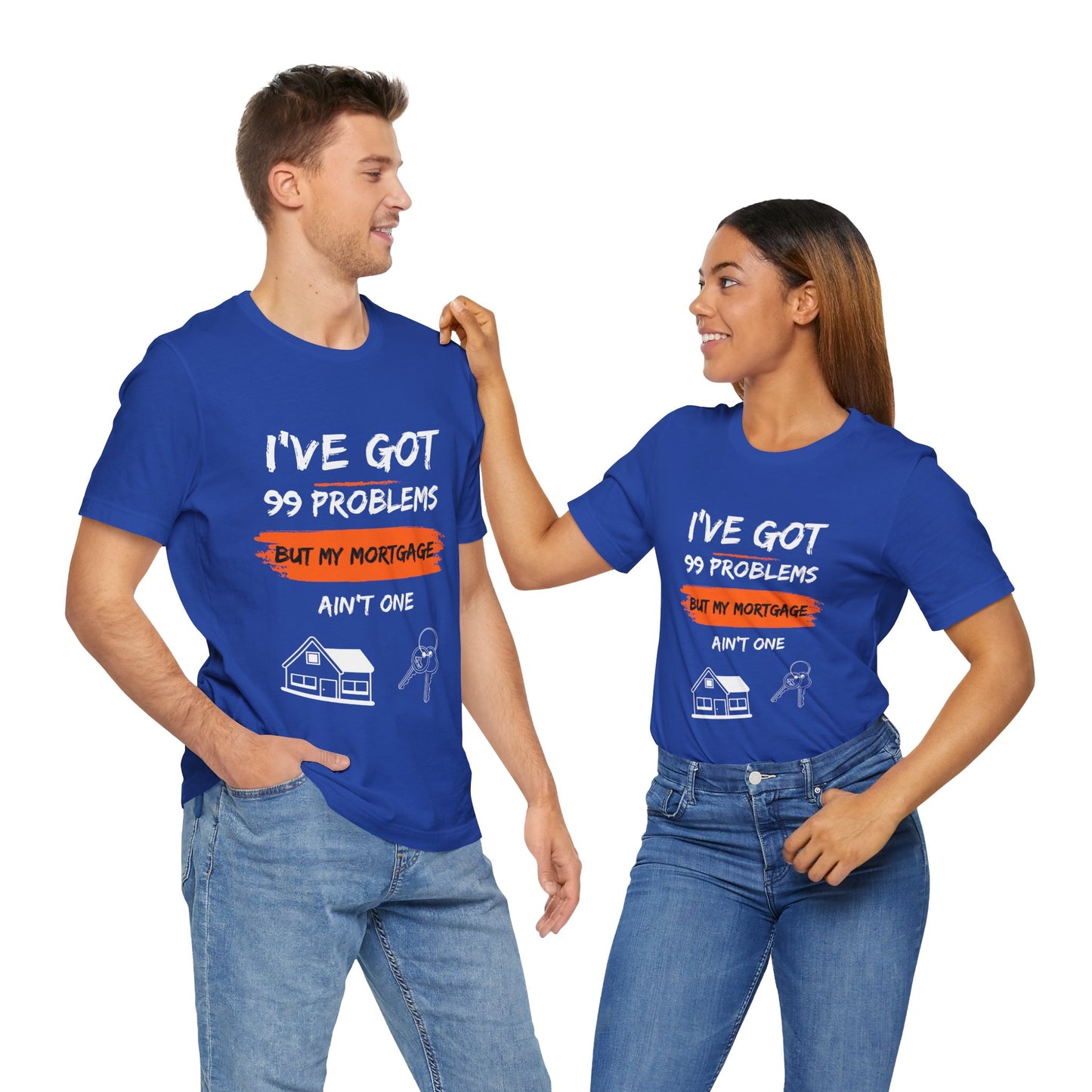 I've Got 99 Problems But My Mortgage Ain't One Unisex Jersey Short Sleeve Tee