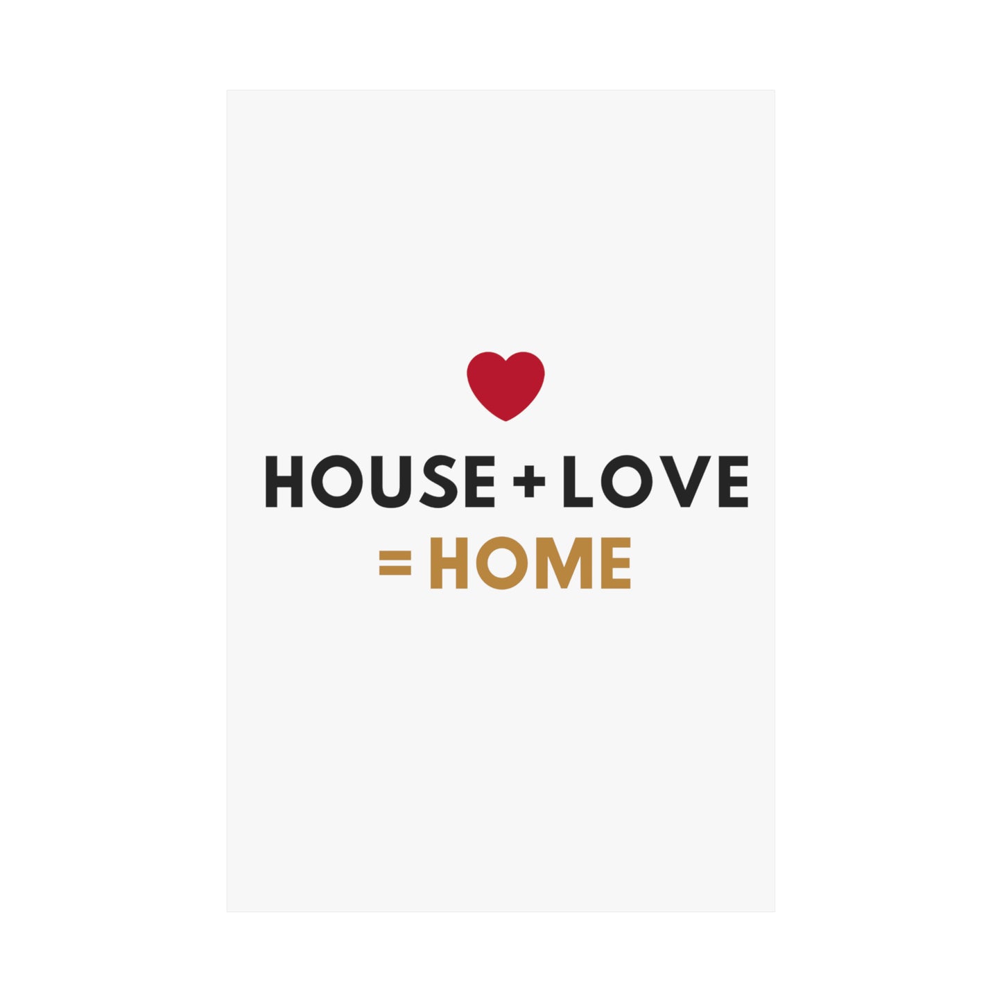 House + Love = Home Matte Vertical Posters