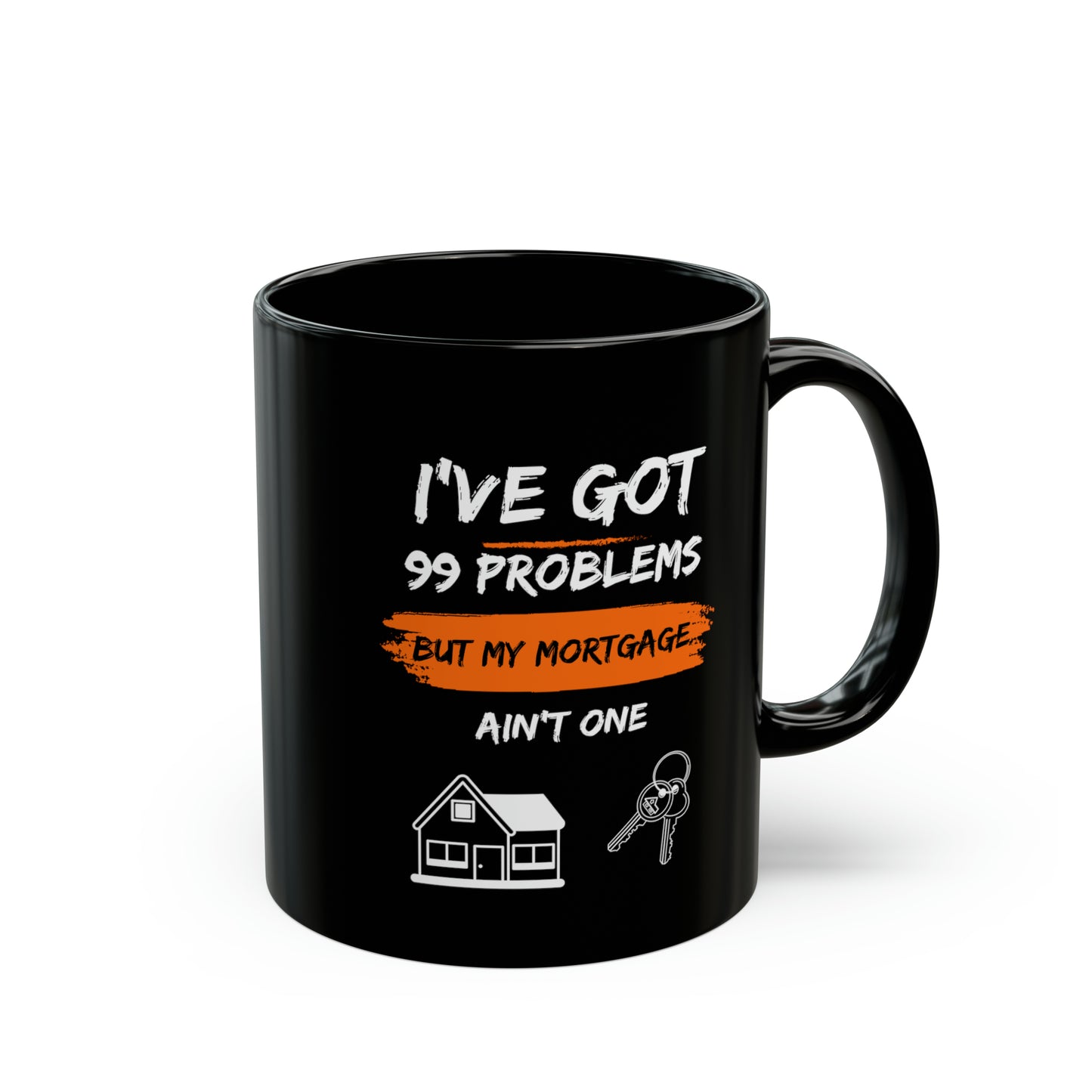 I've Got 99 Problems But My Mortgage Ain't One Black Mug (11oz, 15oz)