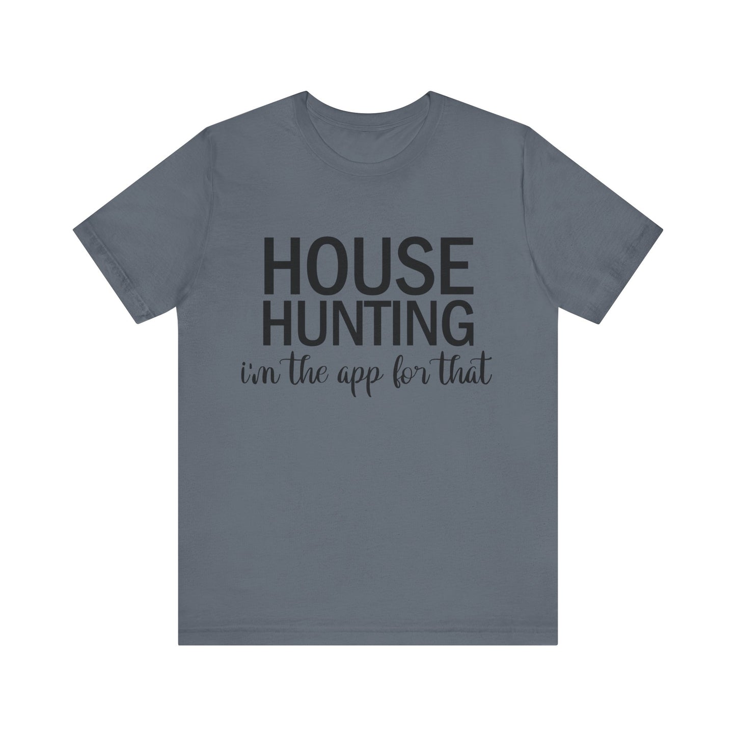 House Hunting I'm the App for That Unisex Jersey Short Sleeve Tee