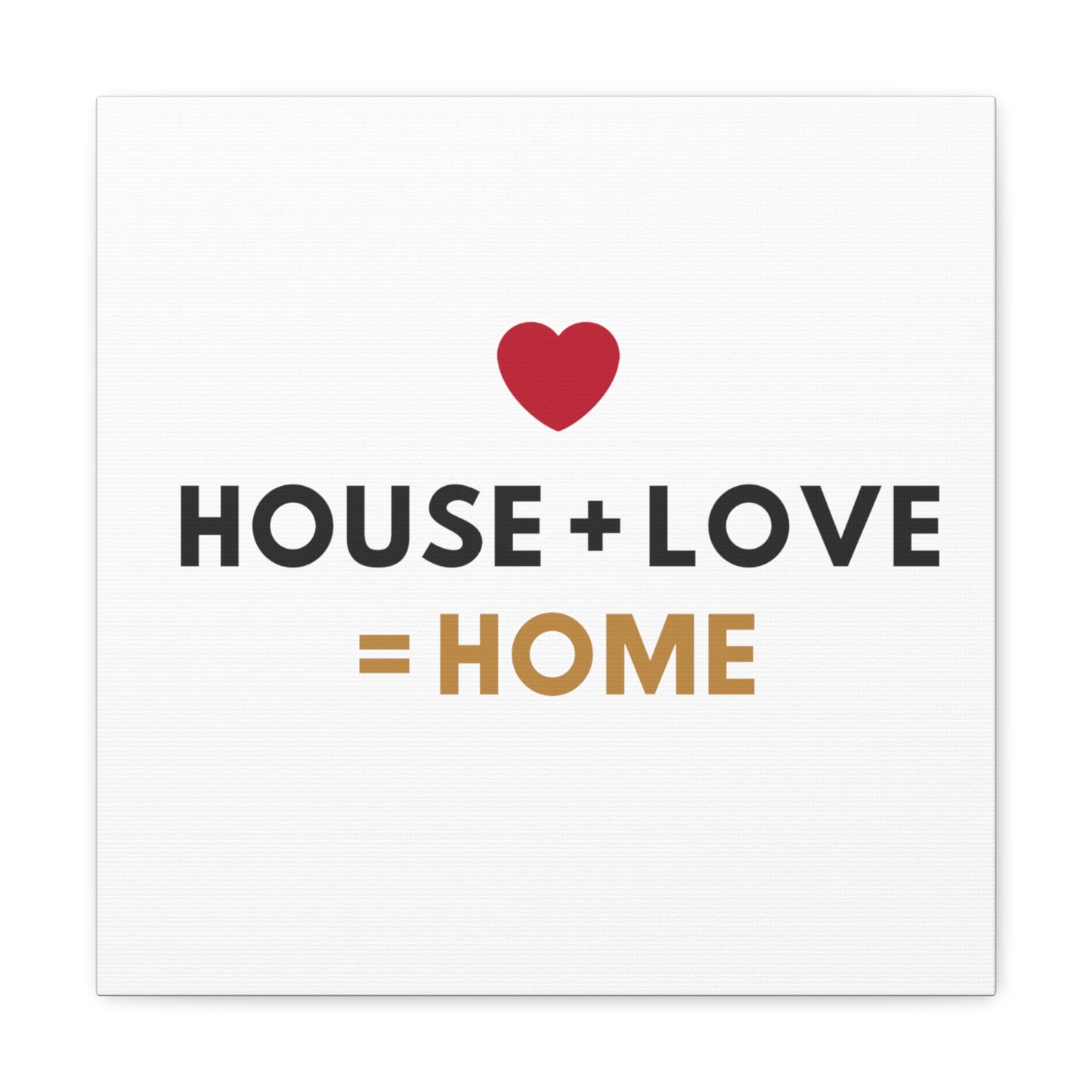 House + Love = Home Canvas Gallery Wraps