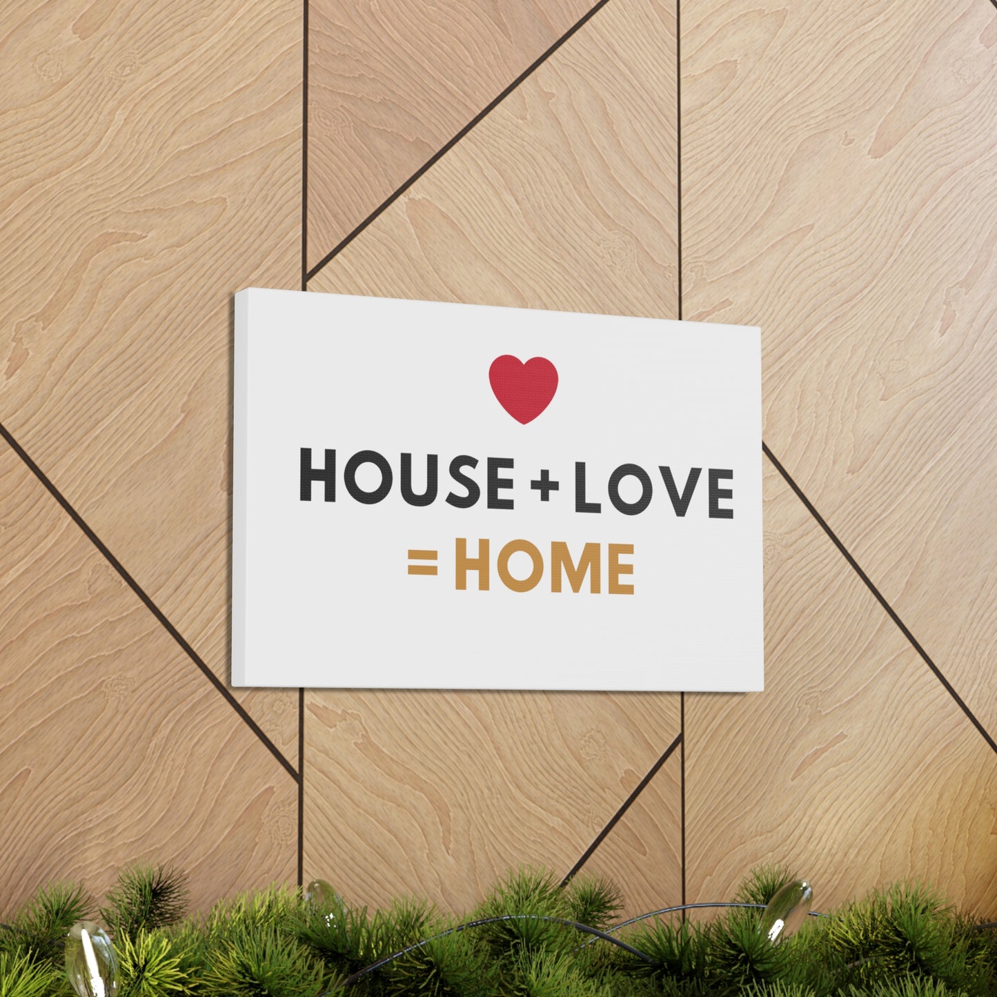 House + Love = Home Canvas Gallery Wraps