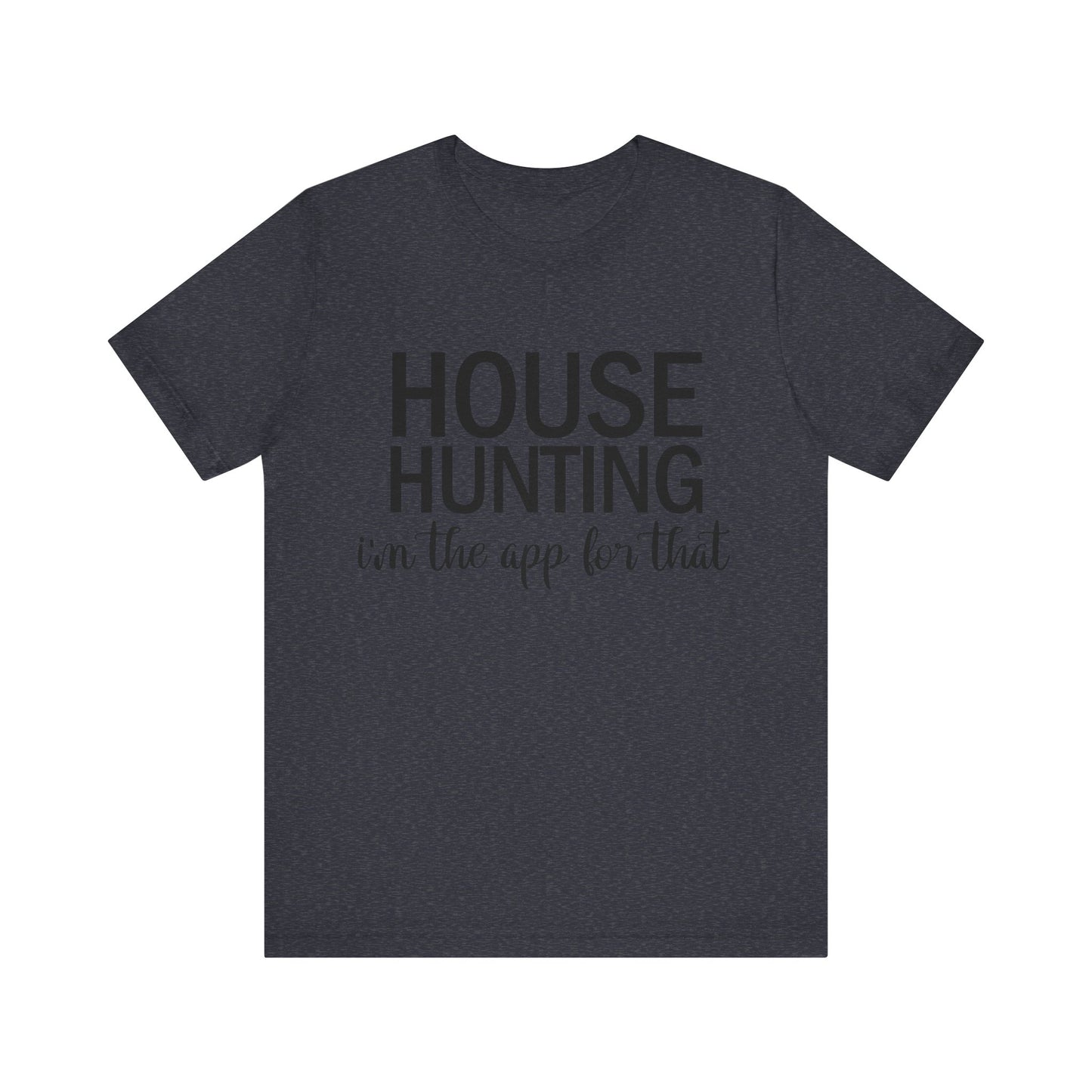 House Hunting I'm the App for That Unisex Jersey Short Sleeve Tee