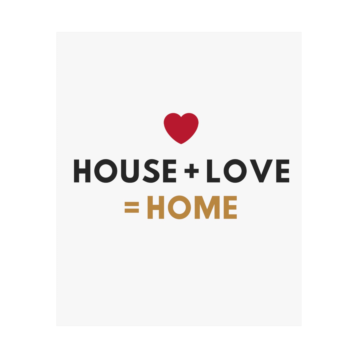 House + Love = Home Matte Vertical Posters