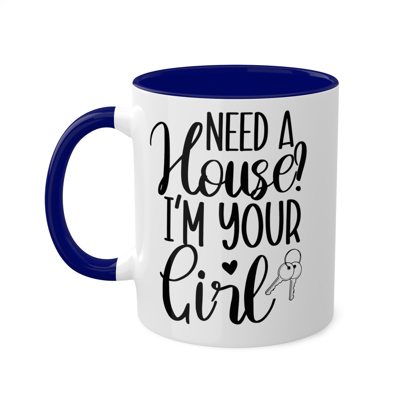 Need a House I'm Your Girl Colorful Mugs, 11oz