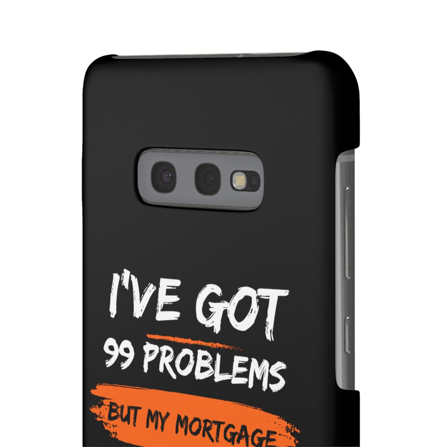 I've Got 99 Problems But My Mortgage Ain't One Snap Cases