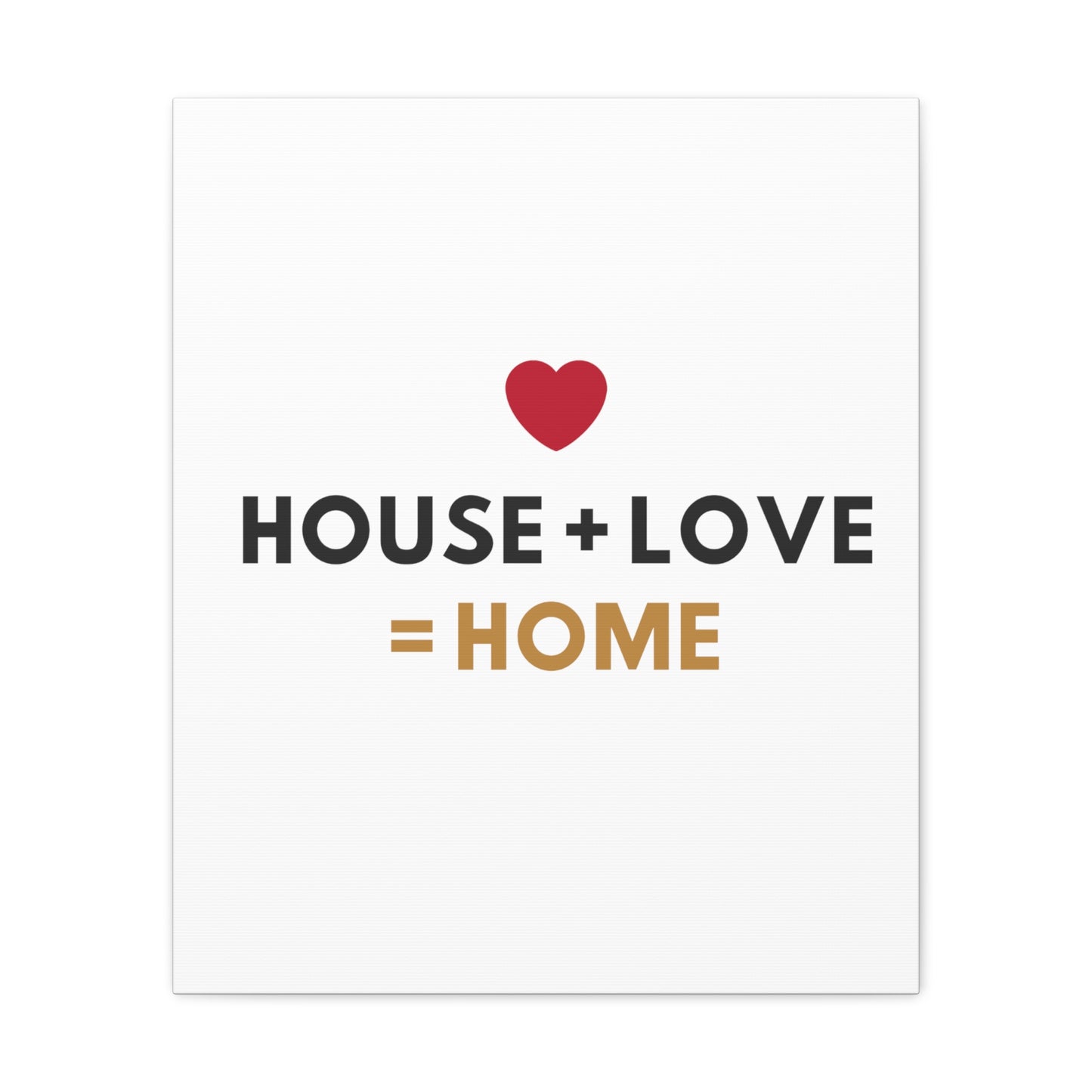 House + Love = Home Canvas Gallery Wraps