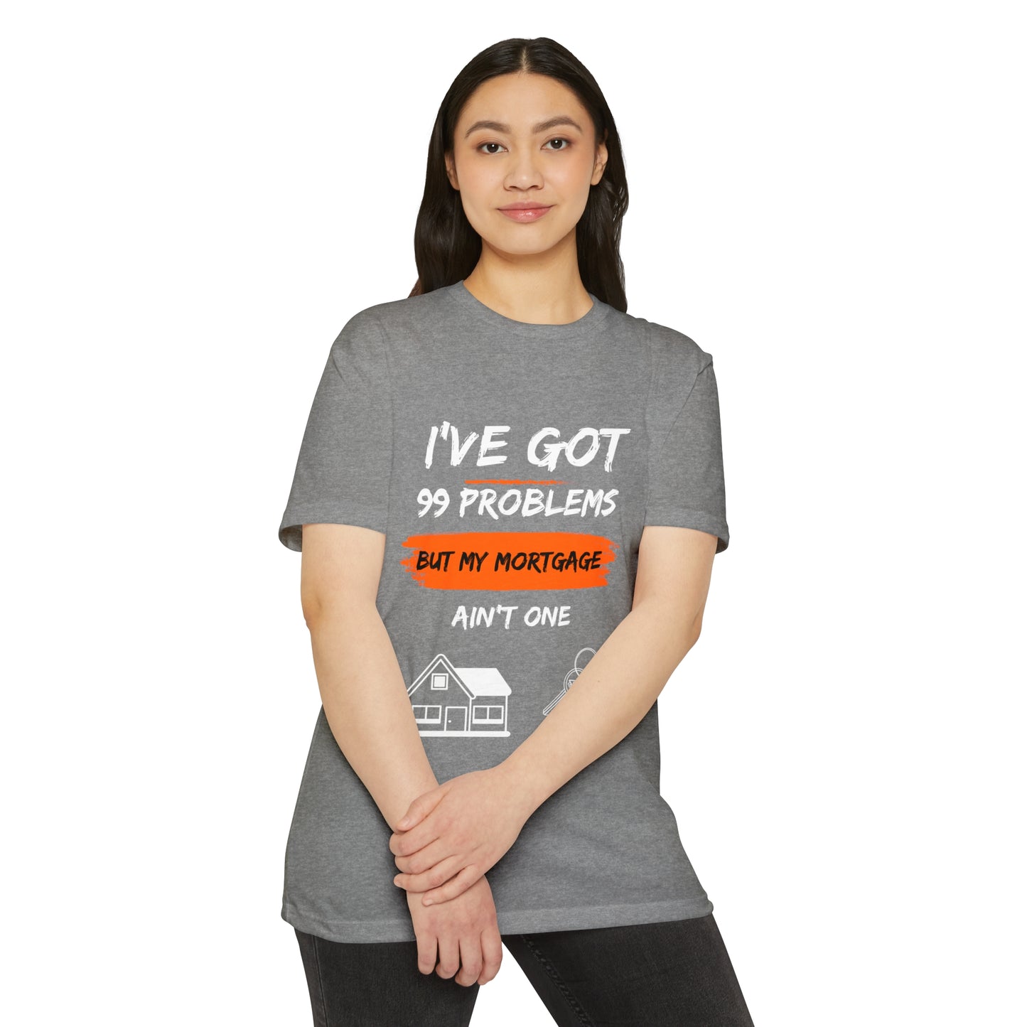 I've Got 99 Problems But My Mortgage Ain't One Unisex CVC Jersey T-shirt