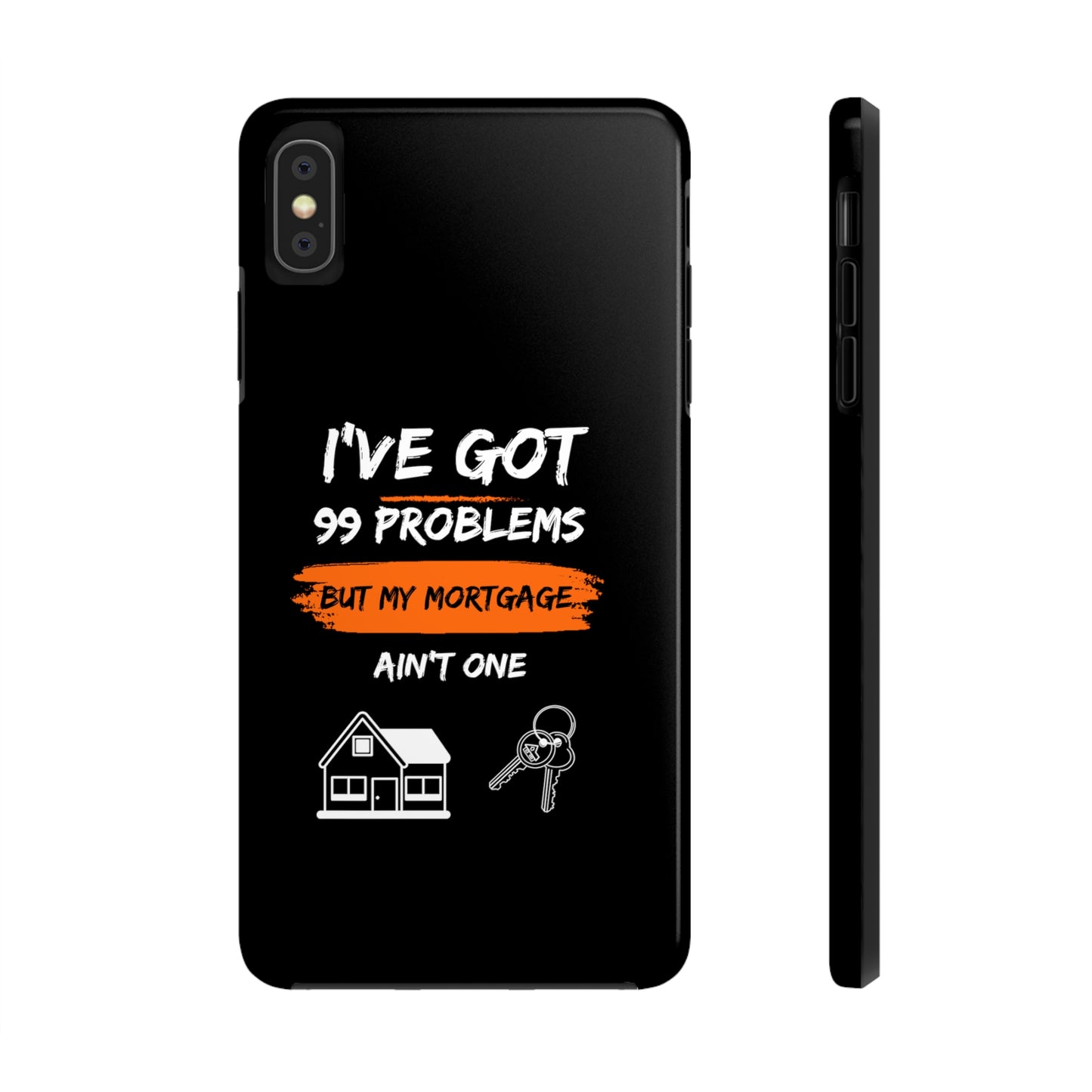 I've Got 99 Problems But My Mortgage Ain't One Tough Phone Cases