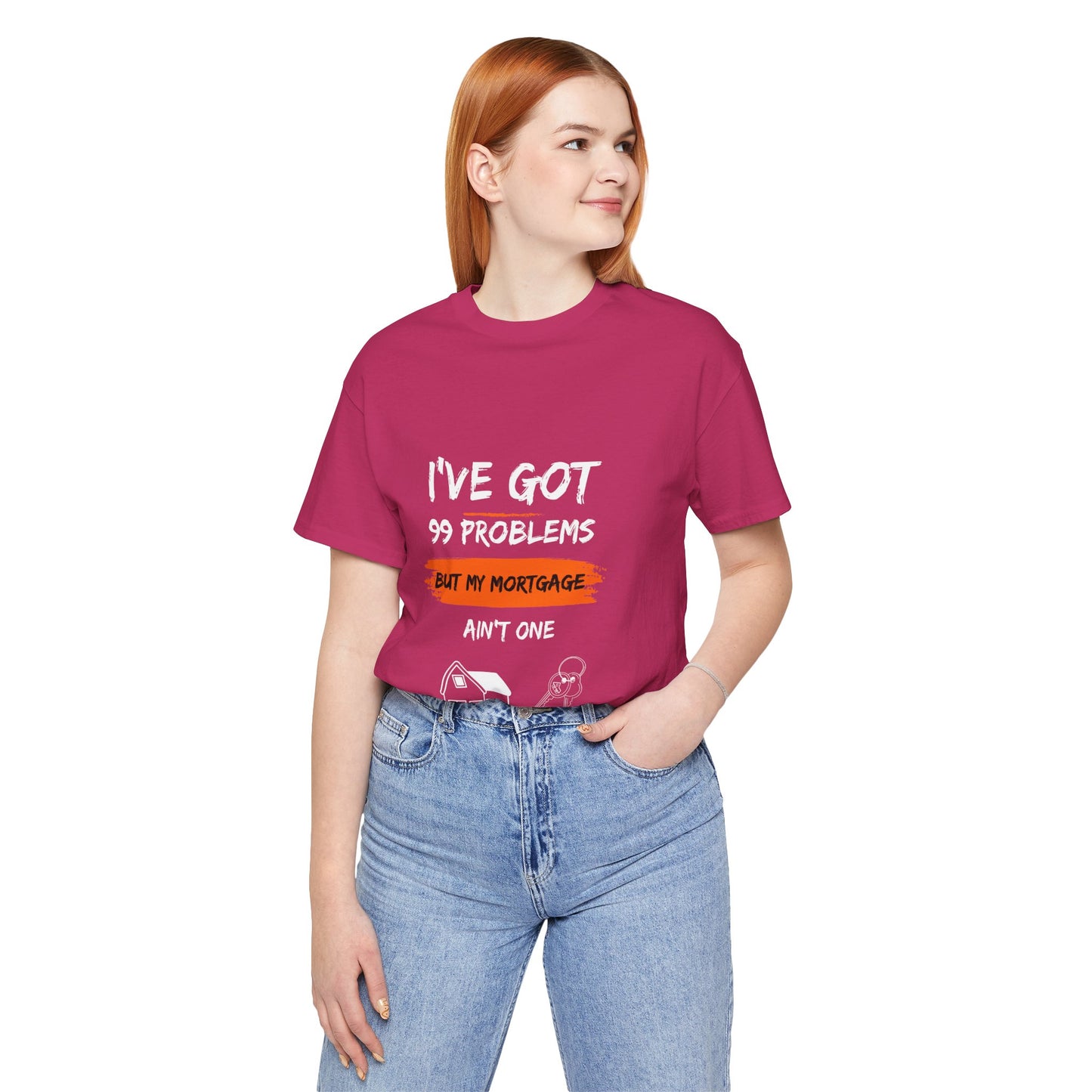 I've Got 99 Problems But My Mortgage Ain't One Unisex Jersey Short Sleeve Tee