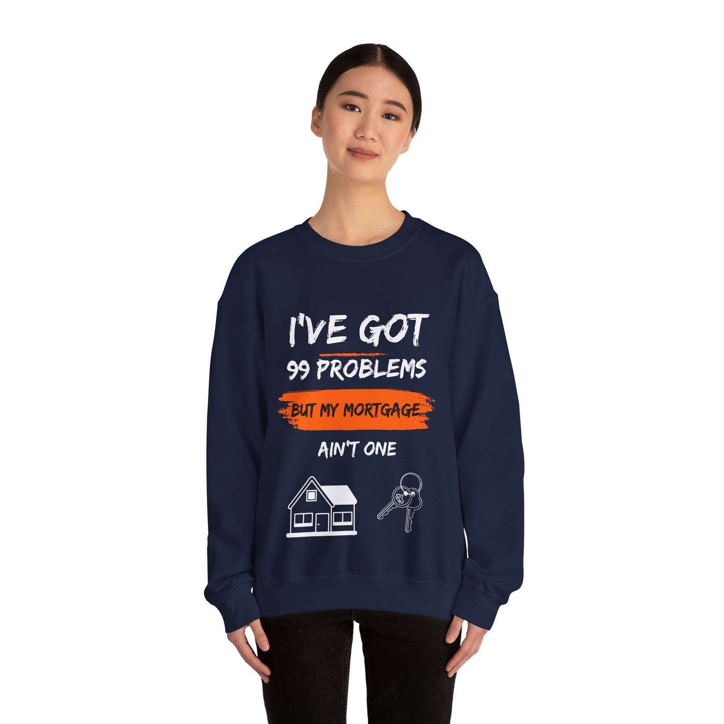 I've Got 99 Problems But My Mortgage Ain't One Unisex Heavy Blend™ Crewneck Sweatshirt