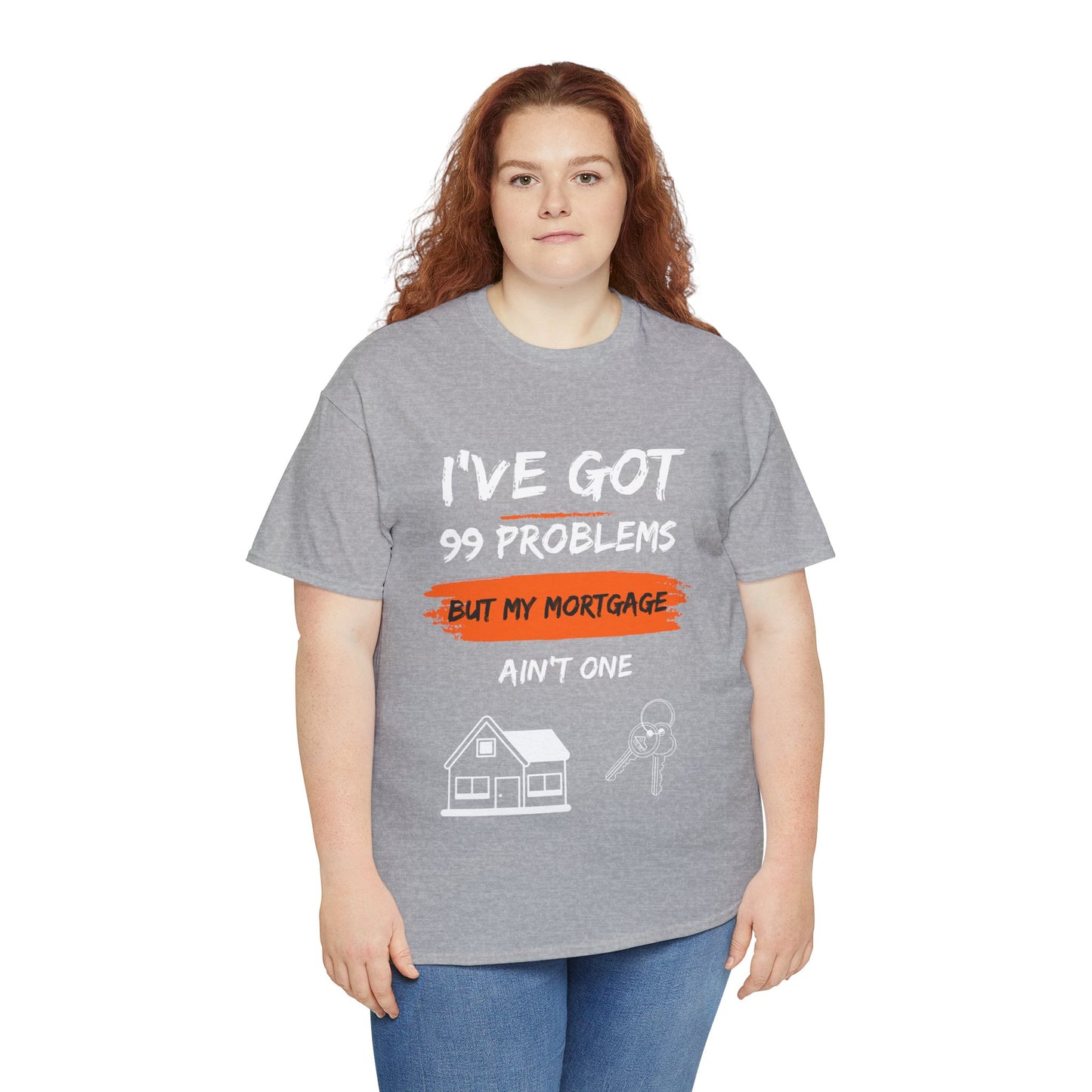 I've Got 99 Problems But My Mortgage Ain't One Unisex Heavy Cotton Tee