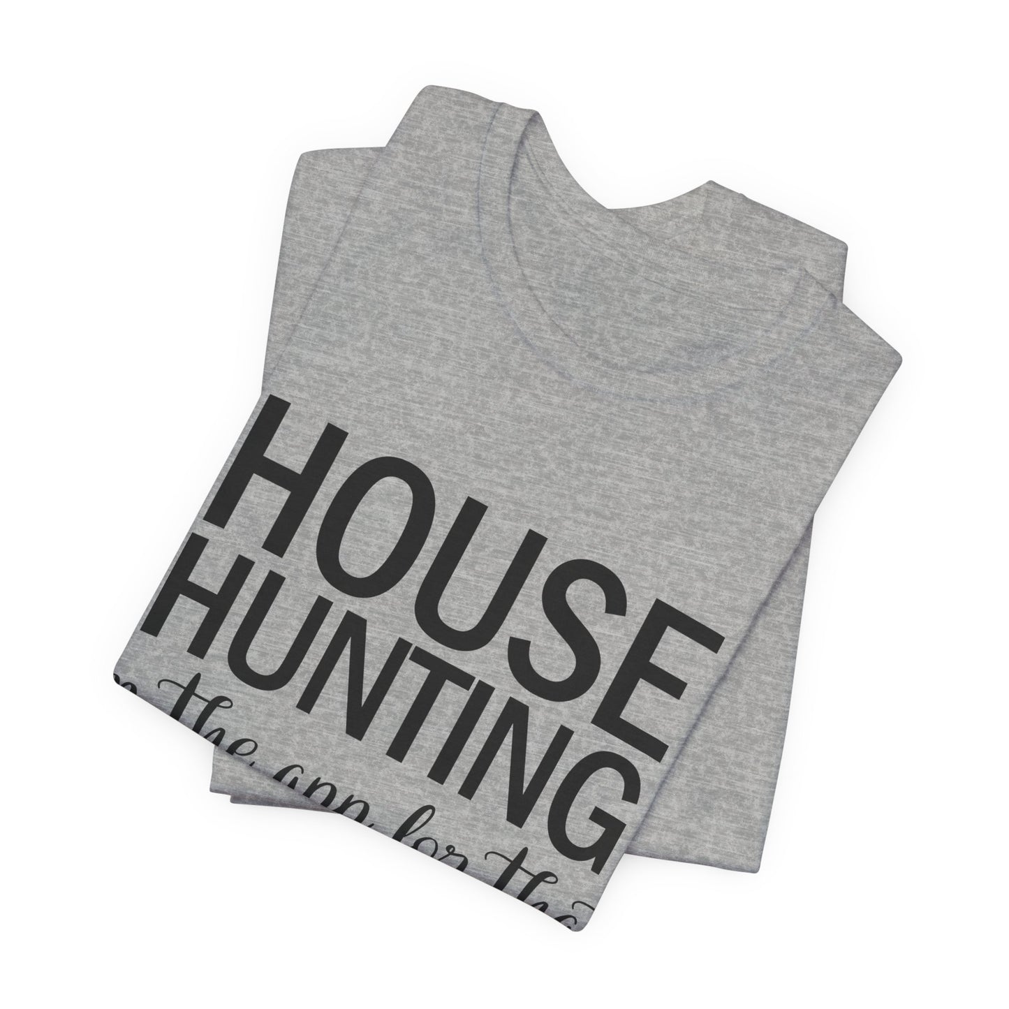 House Hunting I'm the App for That Unisex Jersey Short Sleeve Tee