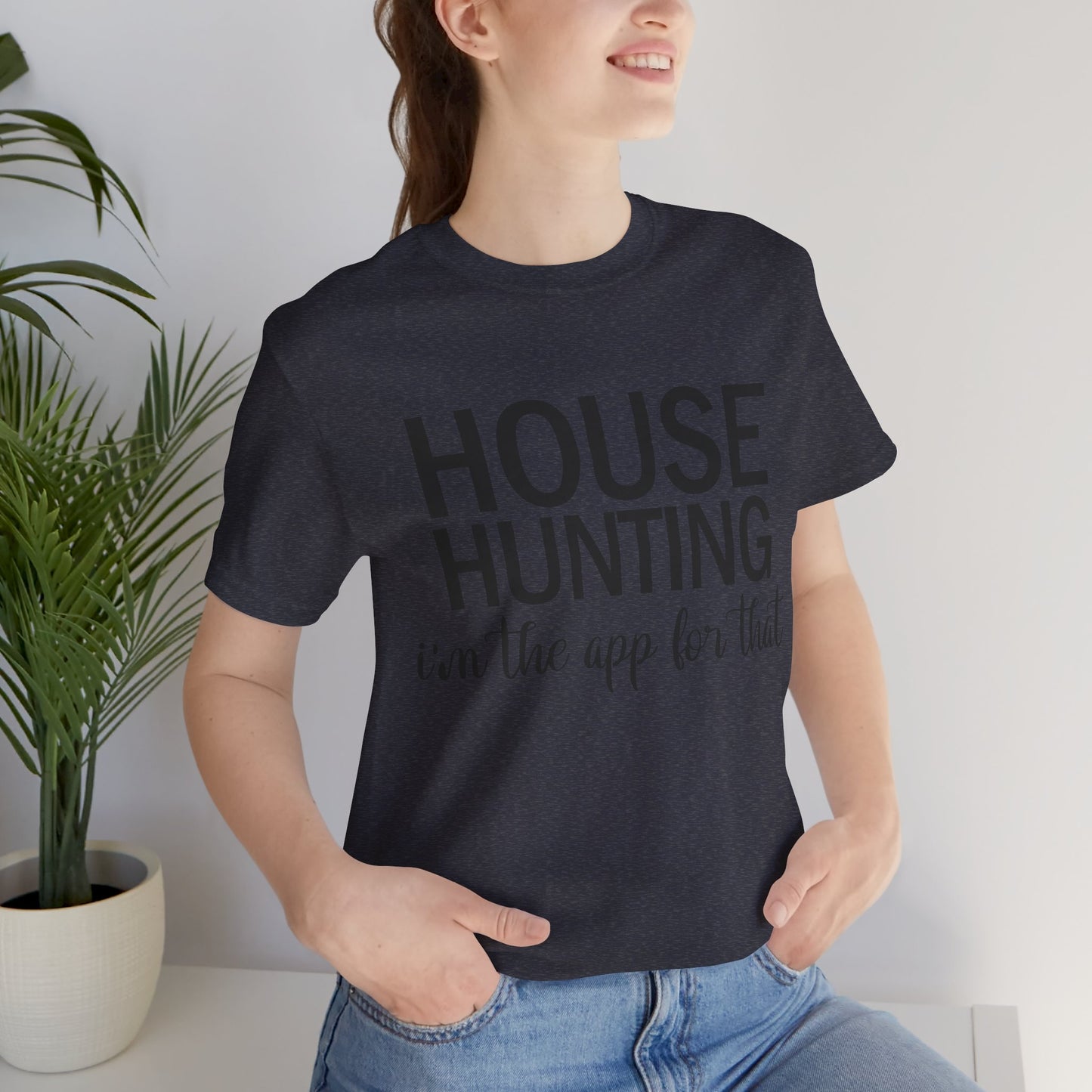 House Hunting I'm the App for That Unisex Jersey Short Sleeve Tee