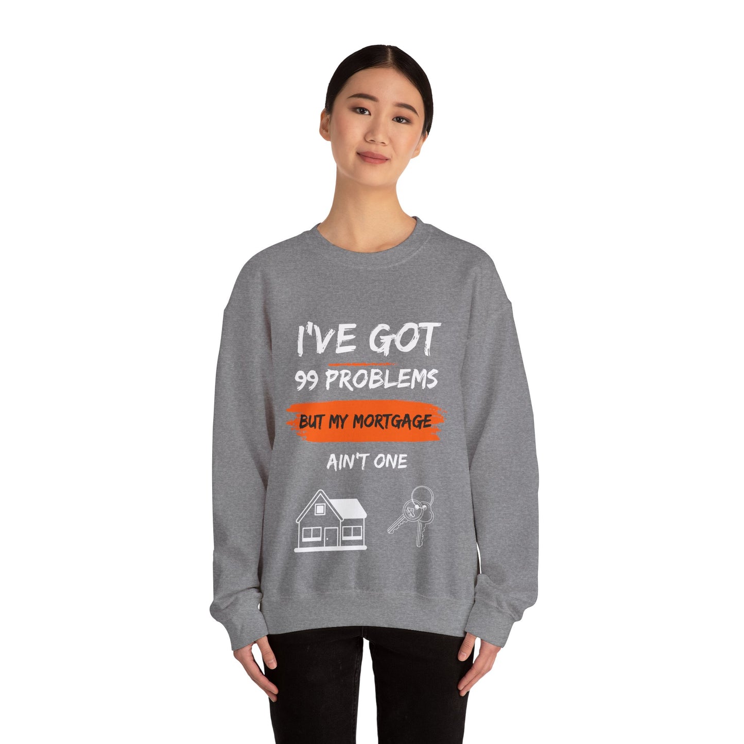 I've Got 99 Problems But My Mortgage Ain't One Unisex Heavy Blend™ Crewneck Sweatshirt