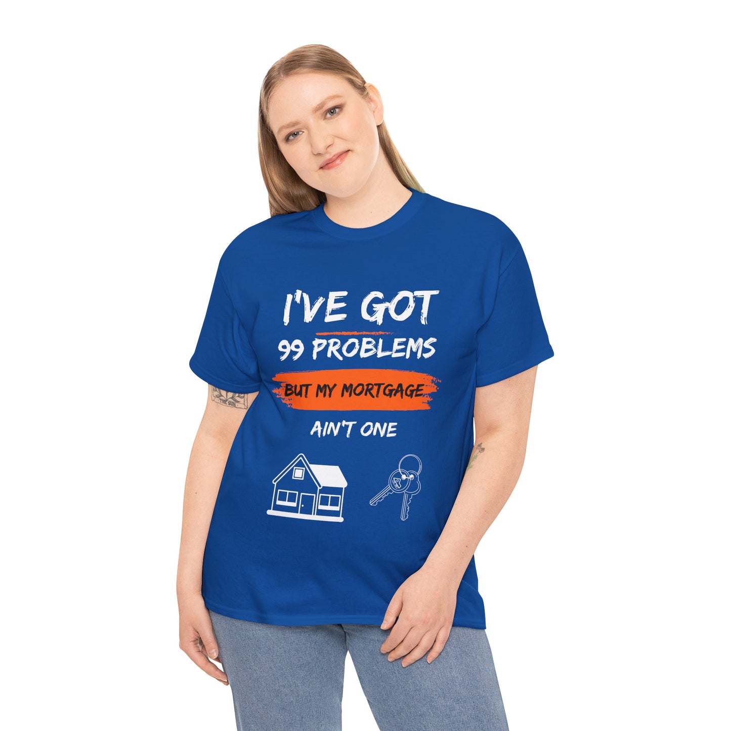 I've Got 99 Problems But My Mortgage Ain't One Unisex Heavy Cotton Tee