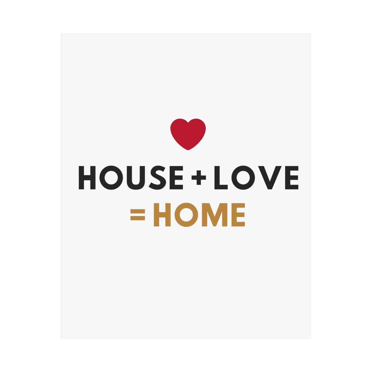 House + Love = Home Matte Vertical Posters