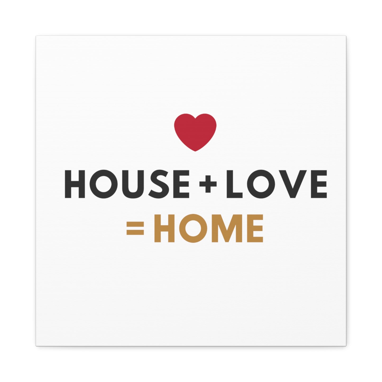 House + Love = Home Canvas Gallery Wraps