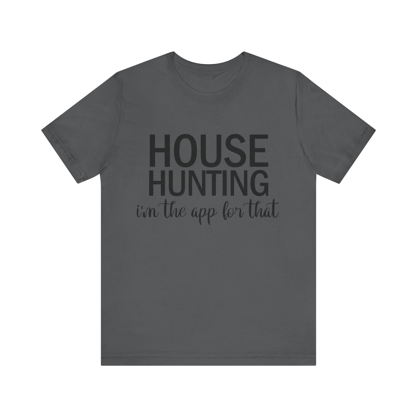 House Hunting I'm the App for That Unisex Jersey Short Sleeve Tee