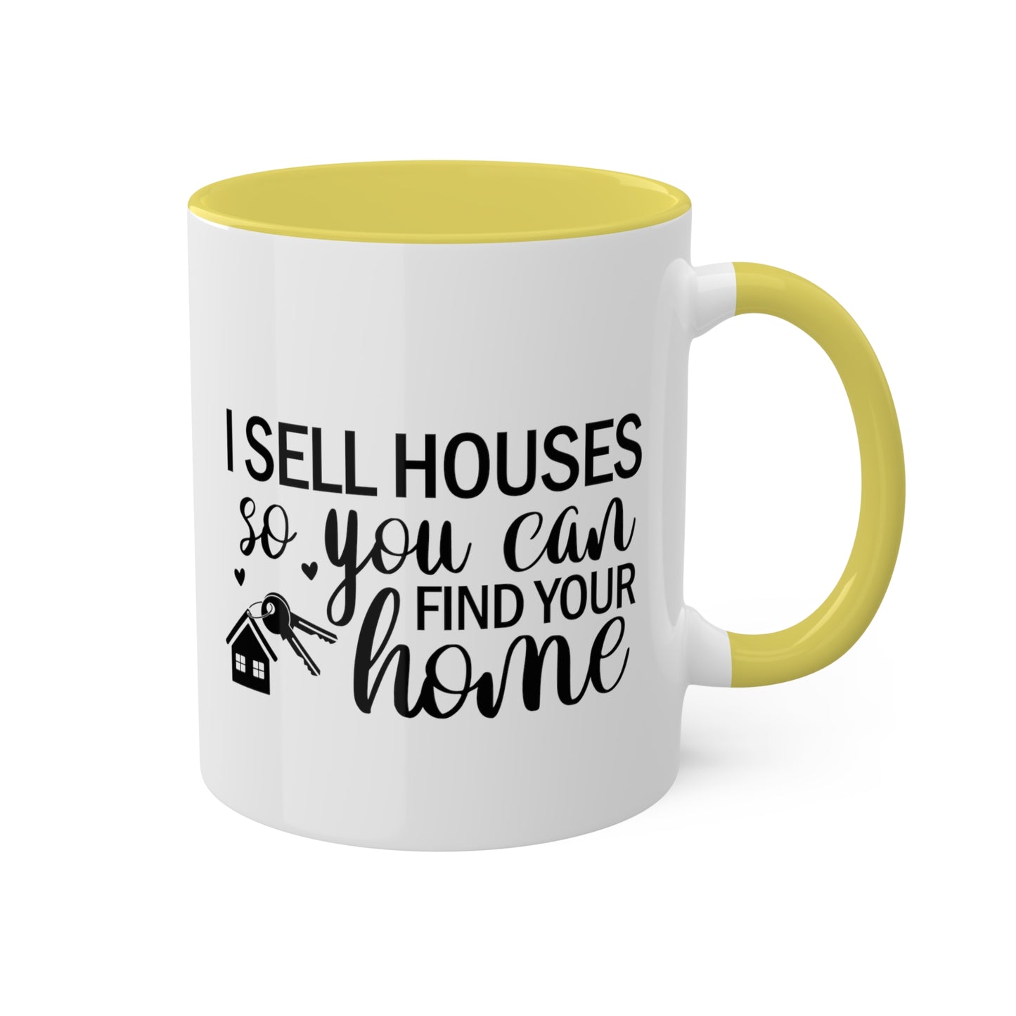 I Sell Houses So You Can Find Your Home Colorful Mugs, 11oz