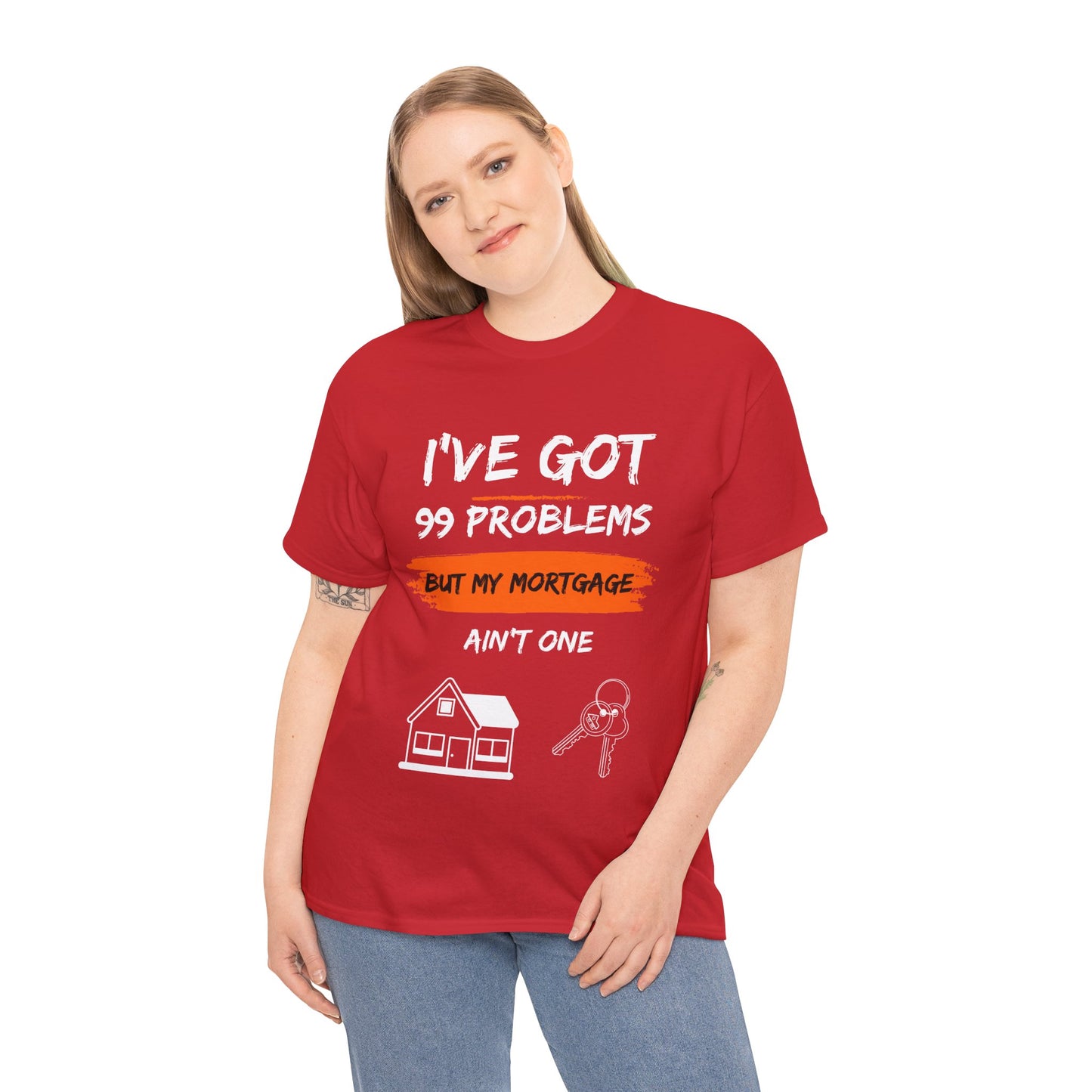 I've Got 99 Problems But My Mortgage Ain't One Unisex Heavy Cotton Tee