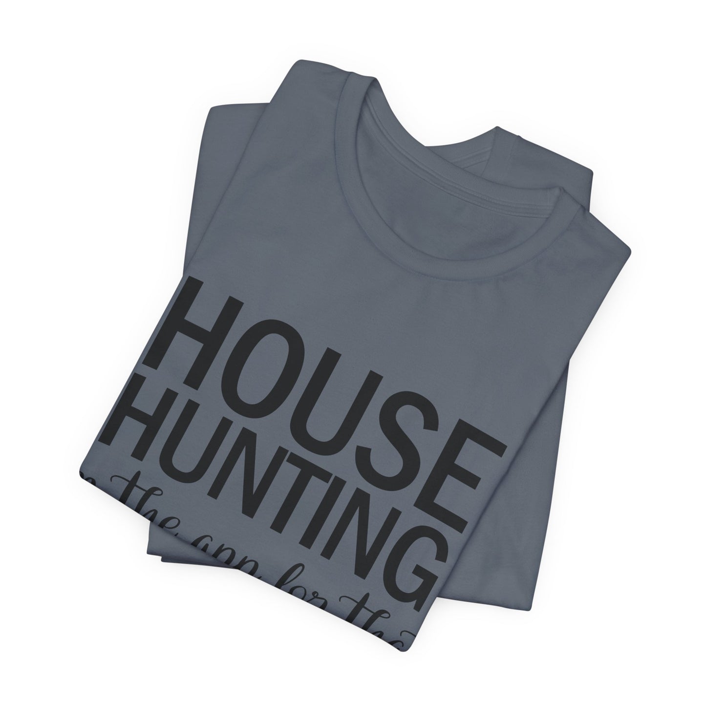 House Hunting I'm the App for That Unisex Jersey Short Sleeve Tee