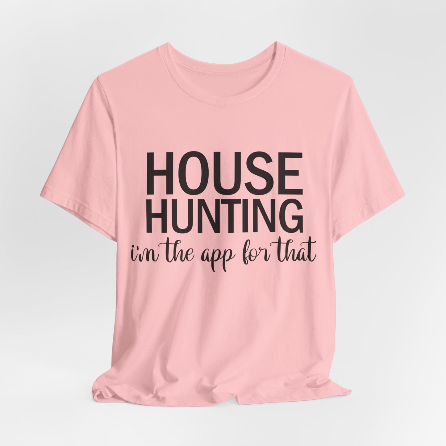 House Hunting I'm the App for That Unisex Jersey Short Sleeve Tee