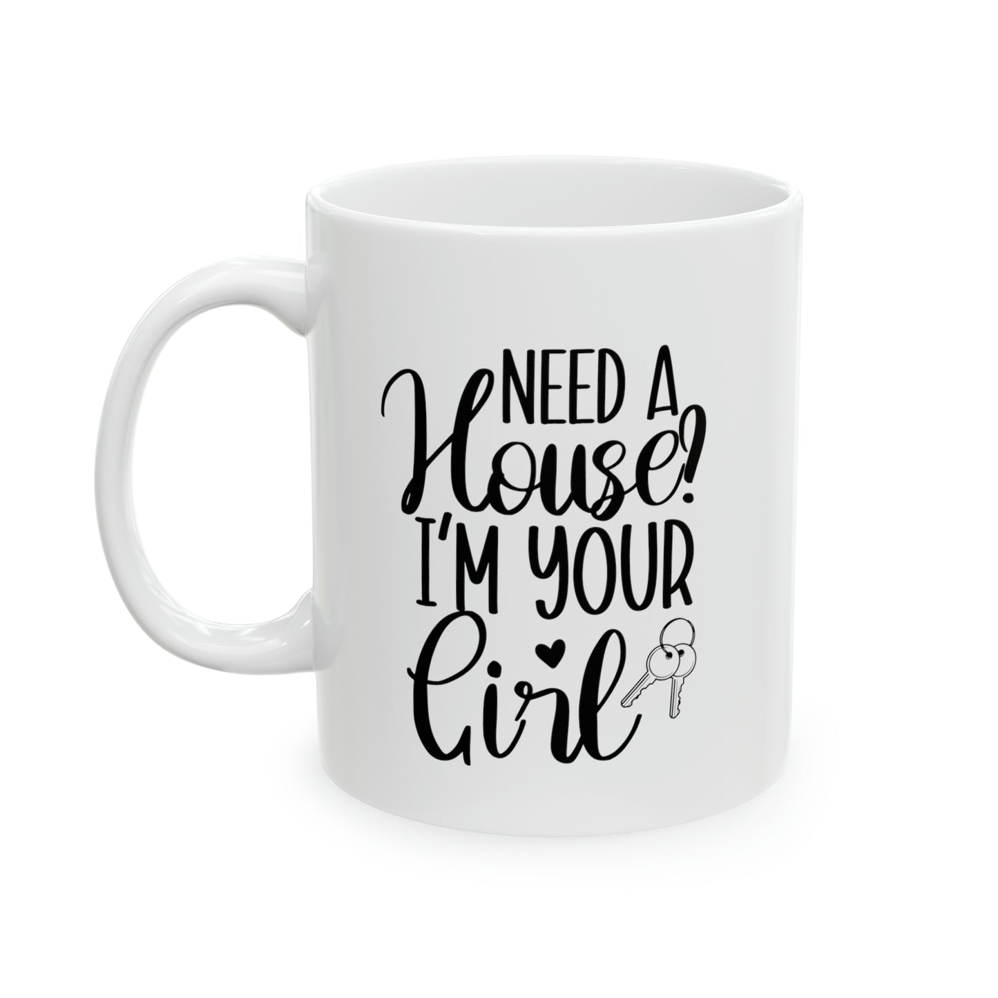 Need a House I'm Your Girl Ceramic Mug, 11oz