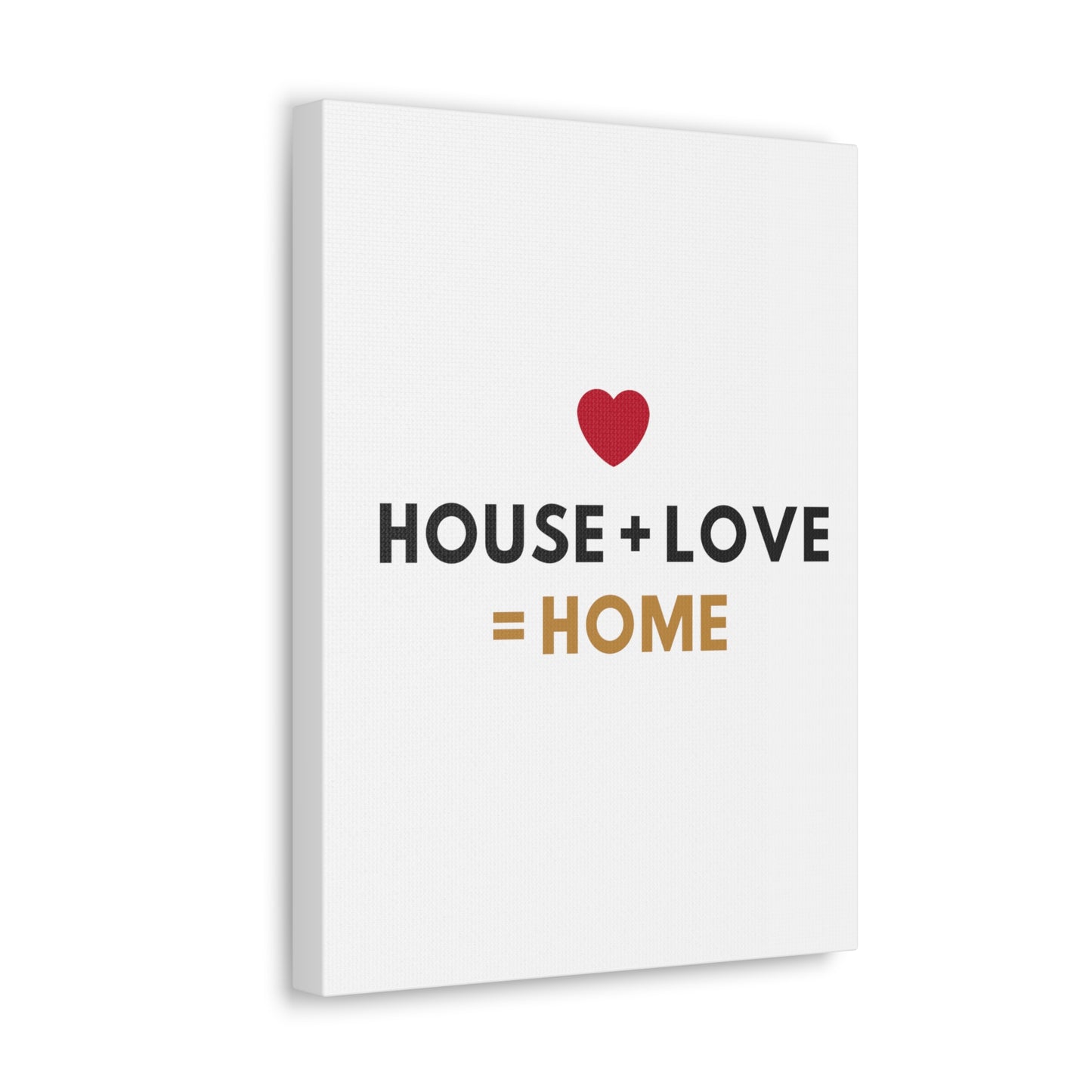 House + Love = Home Canvas Gallery Wraps