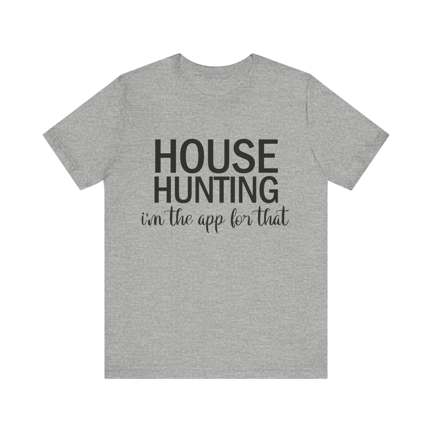 House Hunting I'm the App for That Unisex Jersey Short Sleeve Tee