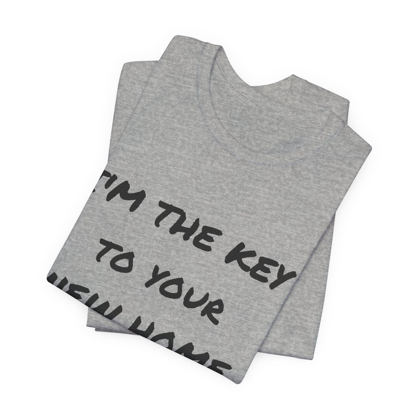 I'm the Key to Your New Home Unisex Jersey Short Sleeve Tee